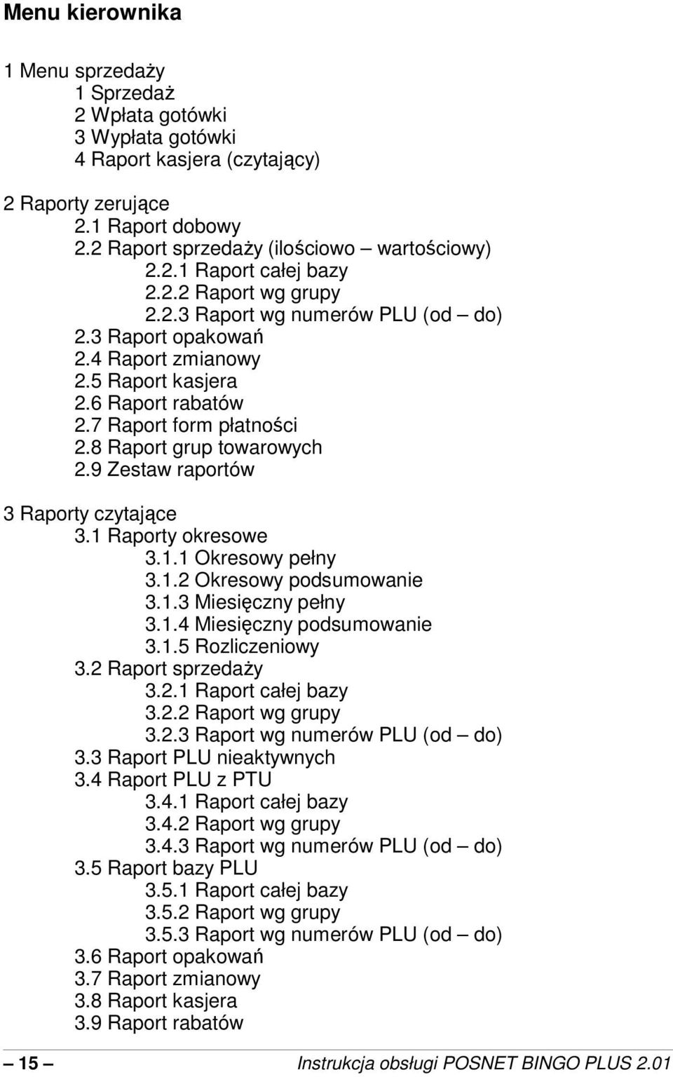 9 Zestaw raportów 3 Raporty czytajce 3.1 Raporty okresowe 3.1.1 Okresowy pełny 3.1.2 Okresowy podsumowanie 3.1.3 Miesiczny pełny 3.1.4 Miesiczny podsumowanie 3.1.5 Rozliczeniowy 3.2 Raport sprzeday 3.