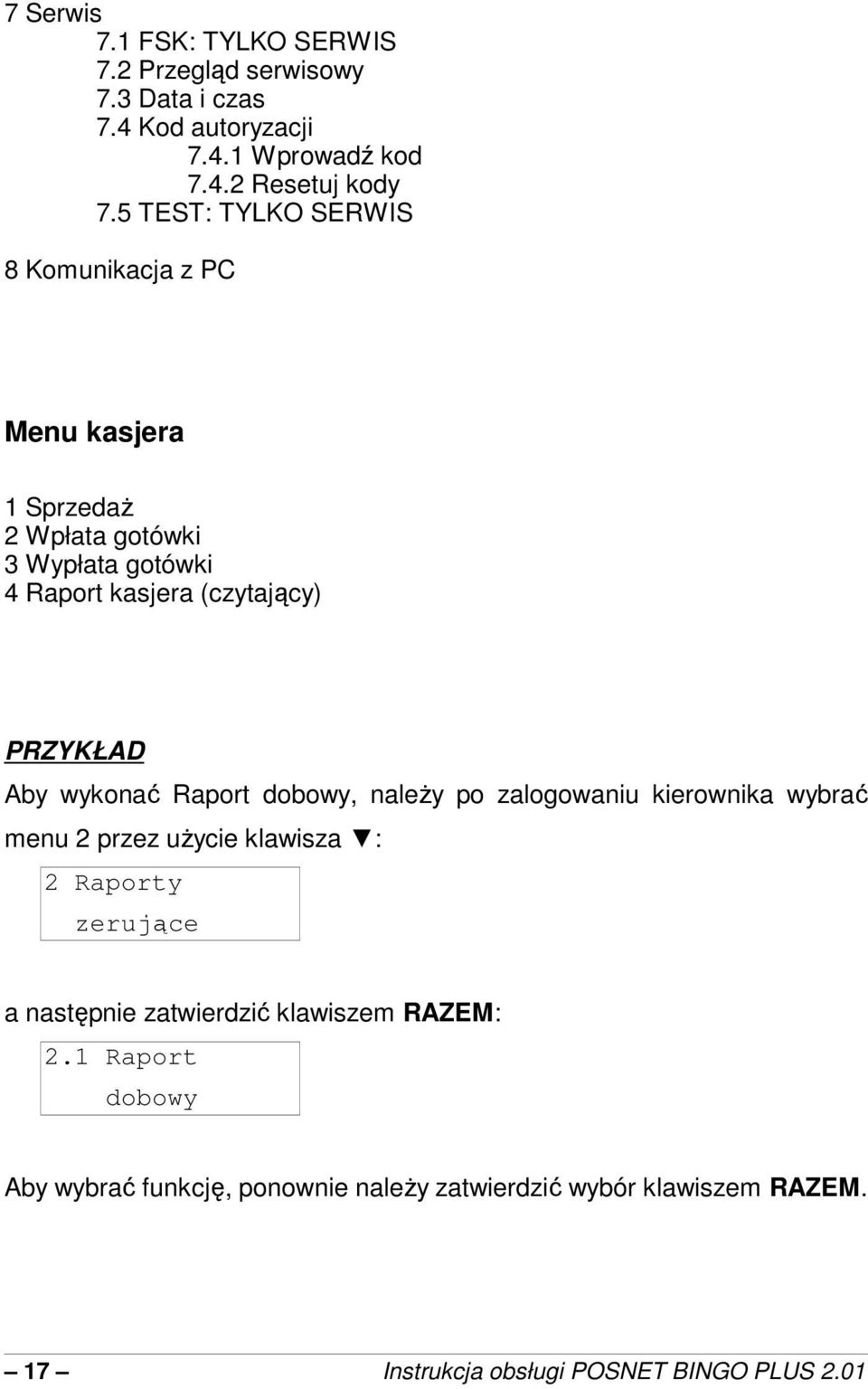 Aby wykona Raport dobowy, naley po zalogowaniu kierownika wybra menu 2 przez uycie klawisza : 2 Raporty zerujce a nastpnie zatwierdzi
