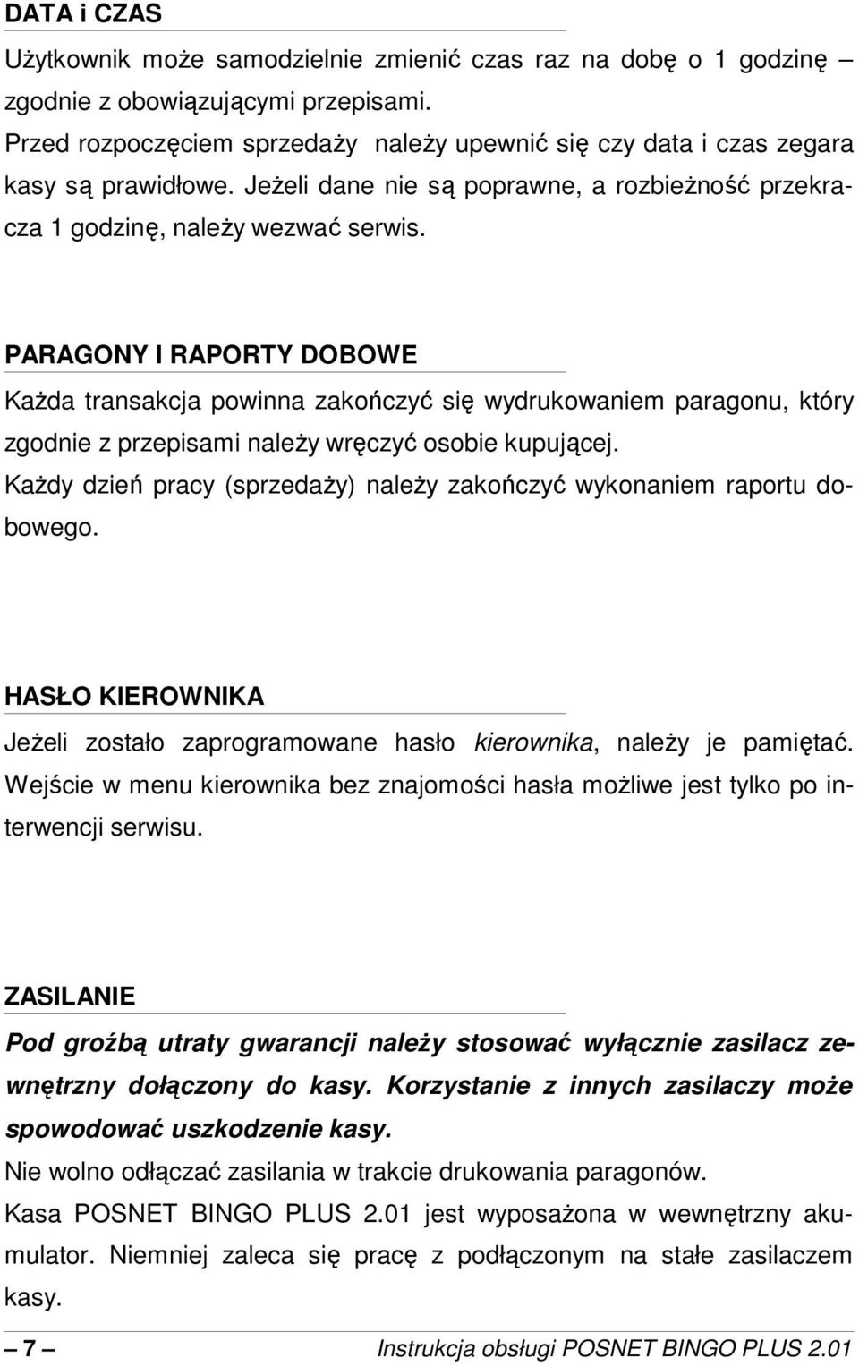 PARAGONY I RAPORTY DOBOWE Kada transakcja powinna zakoczy si wydrukowaniem paragonu, który zgodnie z przepisami naley wrczy osobie kupujcej.