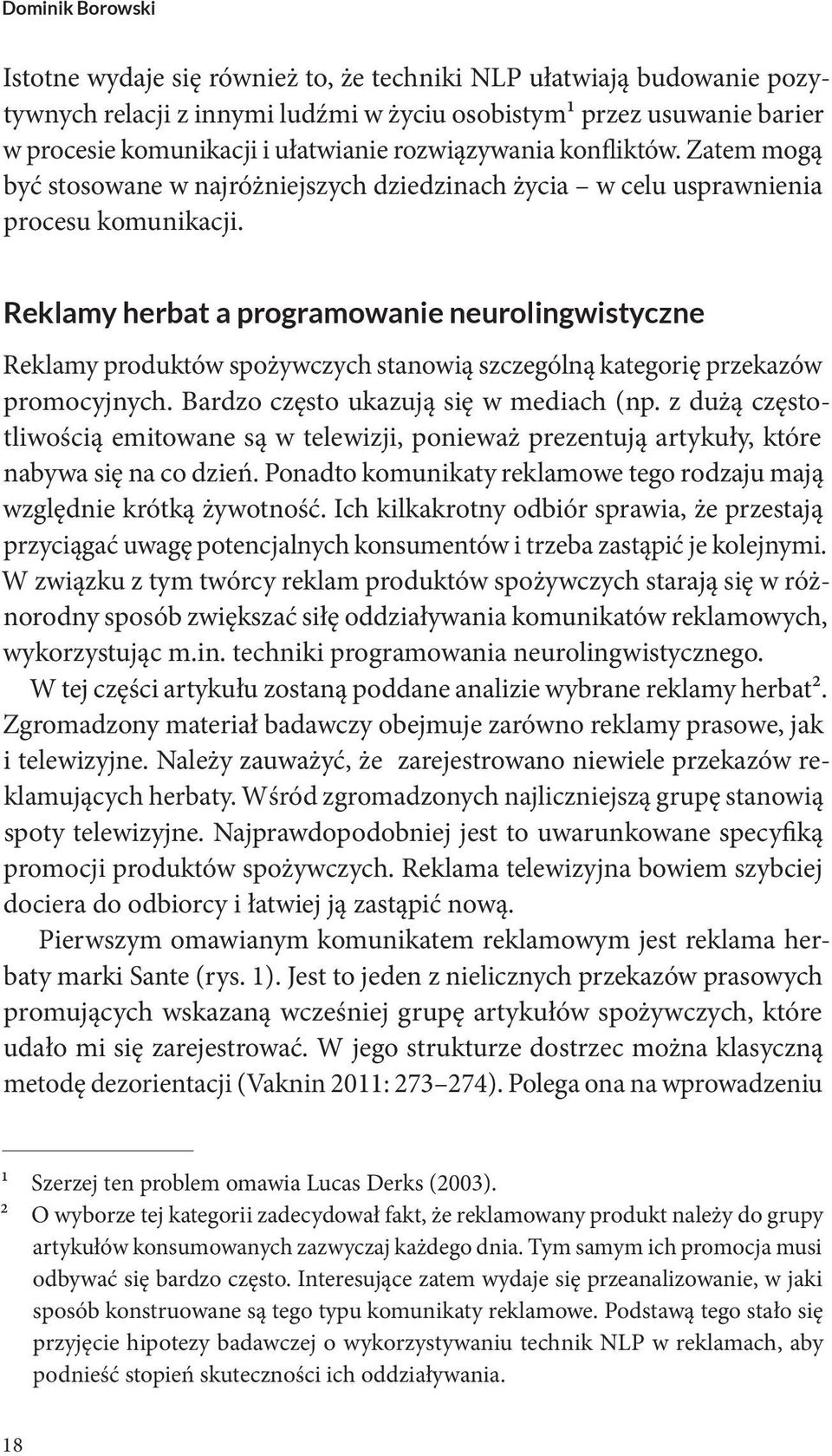 Rek am e a a og amo anie ne o ing is zne Reklamy produktów spożywczych stanowią szczególną kategorię przekazów promocyjnych. Bardzo często ukazują się w mediach (np.