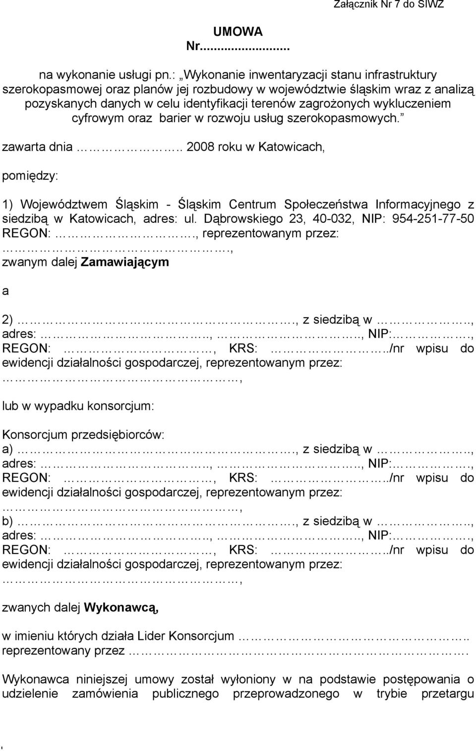 wykluczeniem cyfrowym oraz barier w rozwoju usług szerokopasmowych. zawarta dnia.