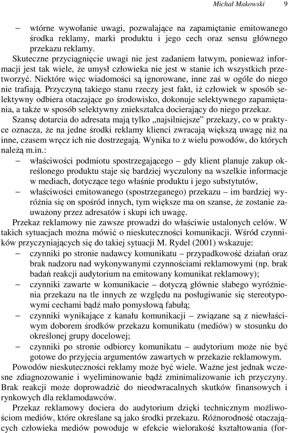 Niektóre więc wiadomości są ignorowane, inne zaś w ogóle do niego nie trafiają.