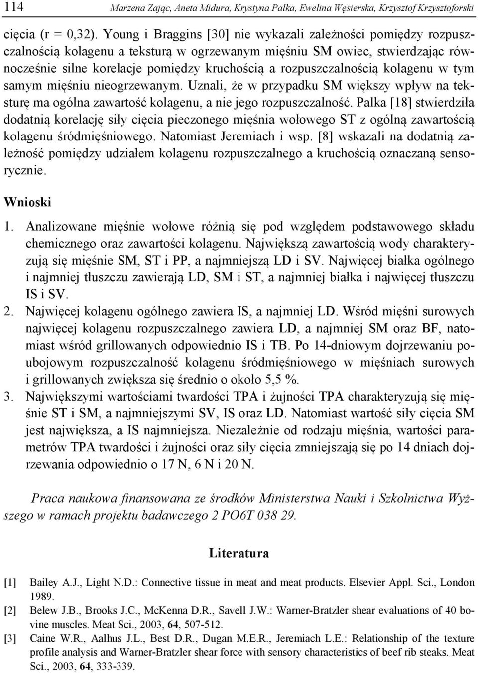 rozpuszczalnością kolagenu w tym samym mięśniu nieogrzewanym. Uznali, że w przypadku SM większy wpływ na teksturę ma ogólna zawartość kolagenu, a nie jego rozpuszczalność.