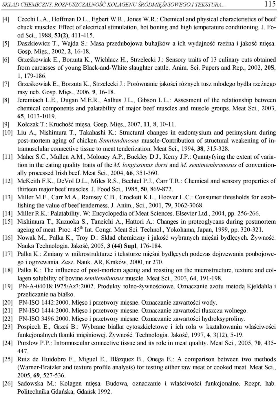 , Strzelecki J.: Sensory traits of 13 culinary cuts obtained from carcasses of young Black-and-White slaughter cattle. Anim. Sci. Papers and Rep., 00, 0S, 1, 179-186. [7] Grześkowiak E., Borzuta K.