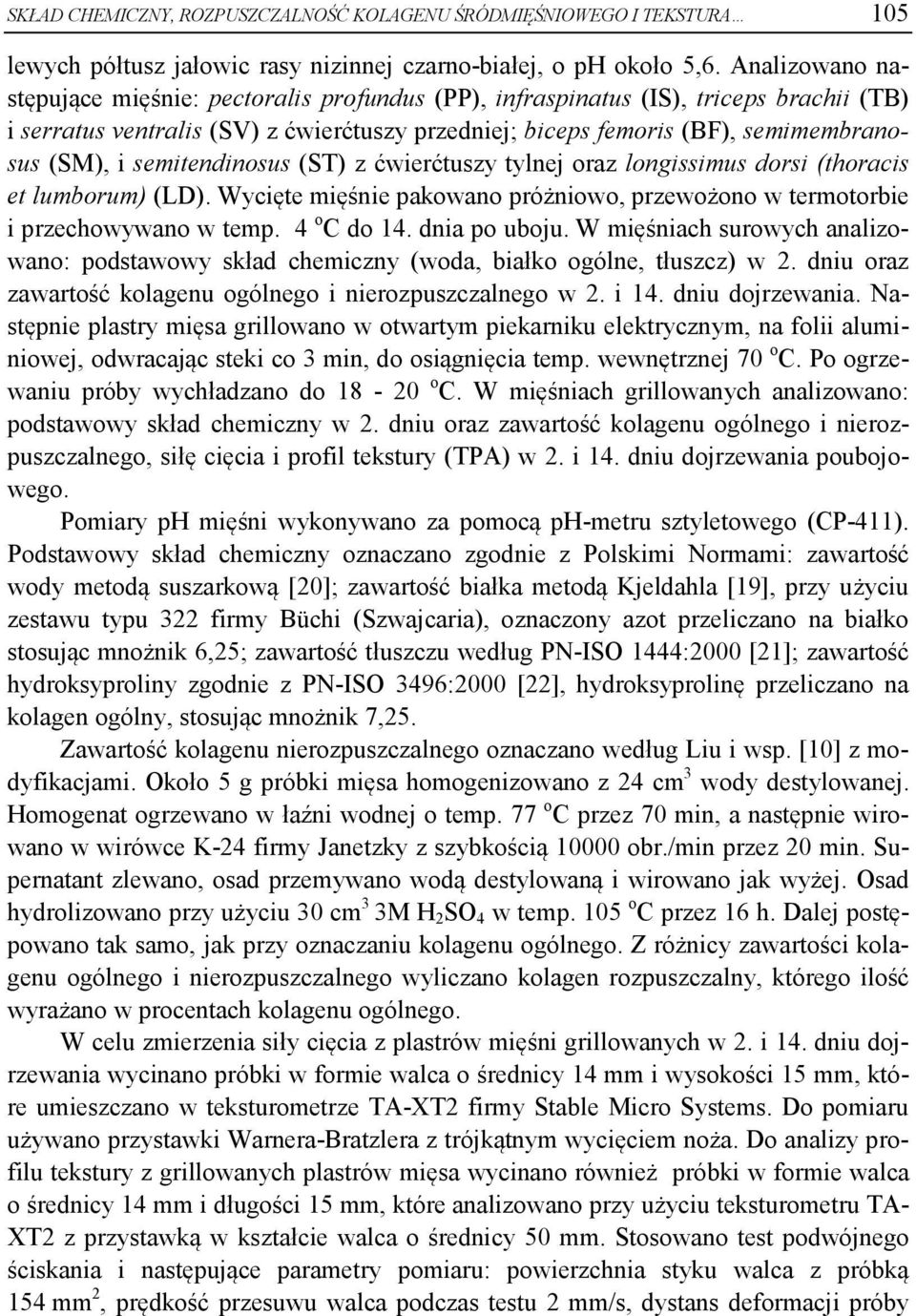 semitendinosus (ST) z ćwierćtuszy tylnej oraz longissimus dorsi (thoracis et lumborum) (LD). Wycięte mięśnie pakowano próżniowo, przewożono w termotorbie i przechowywano w temp. 4 o C do.