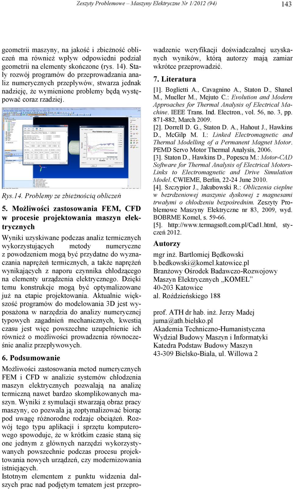 MoŜliwości zastosowania FEM, CFD w procesie projektowania maszyn elektrycznych Wyniki uzyskiwane podczas analiz termicznych wykorzystujących metody numeryczne z powodzeniem mogą być przydatne do