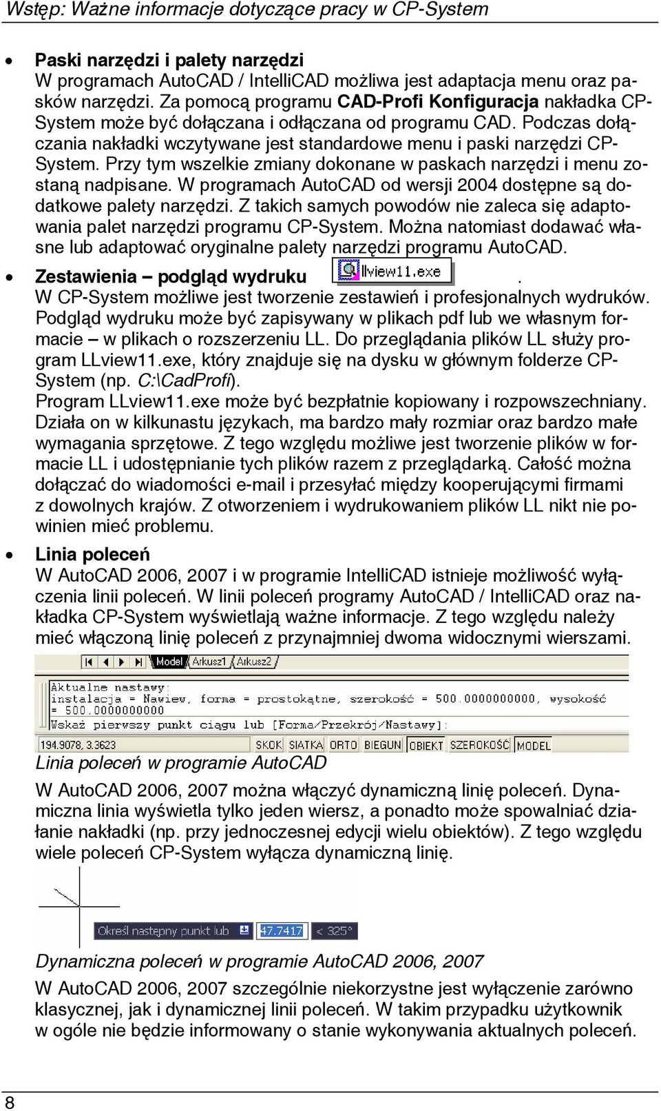 Przy tym wszelkie zmiany dokonane w paskach narzędzi i menu zostaną nadpisane. W programach AutoCAD od wersji 2004 dostępne są dodatkowe palety narzędzi.