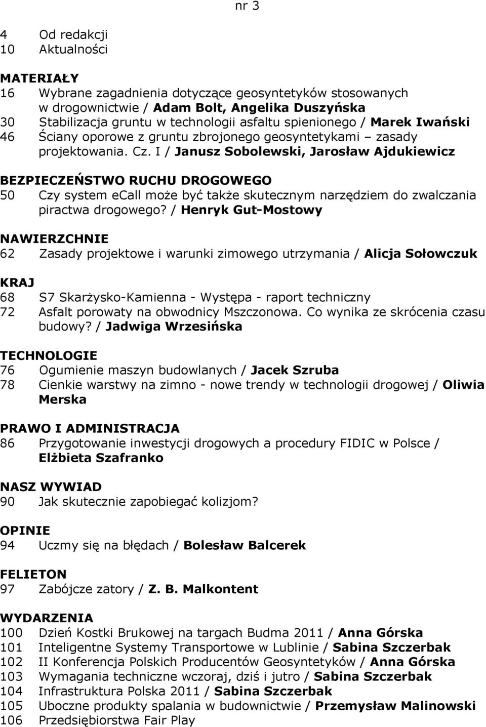 I / Janusz Sobolewski, Jarosław Ajdukiewicz BEZPIECZEŃSTWO RUCHU DROGOWEGO 50 Czy system ecall może być także skutecznym narzędziem do zwalczania piractwa drogowego?