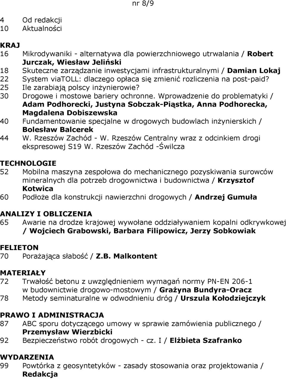 Wprowadzenie do problematyki / Adam Podhorecki, Justyna Sobczak-Piąstka, Anna Podhorecka, Magdalena Dobiszewska 40 Fundamentowanie specjalne w drogowych budowlach inżynierskich / Bolesław Balcerek 44