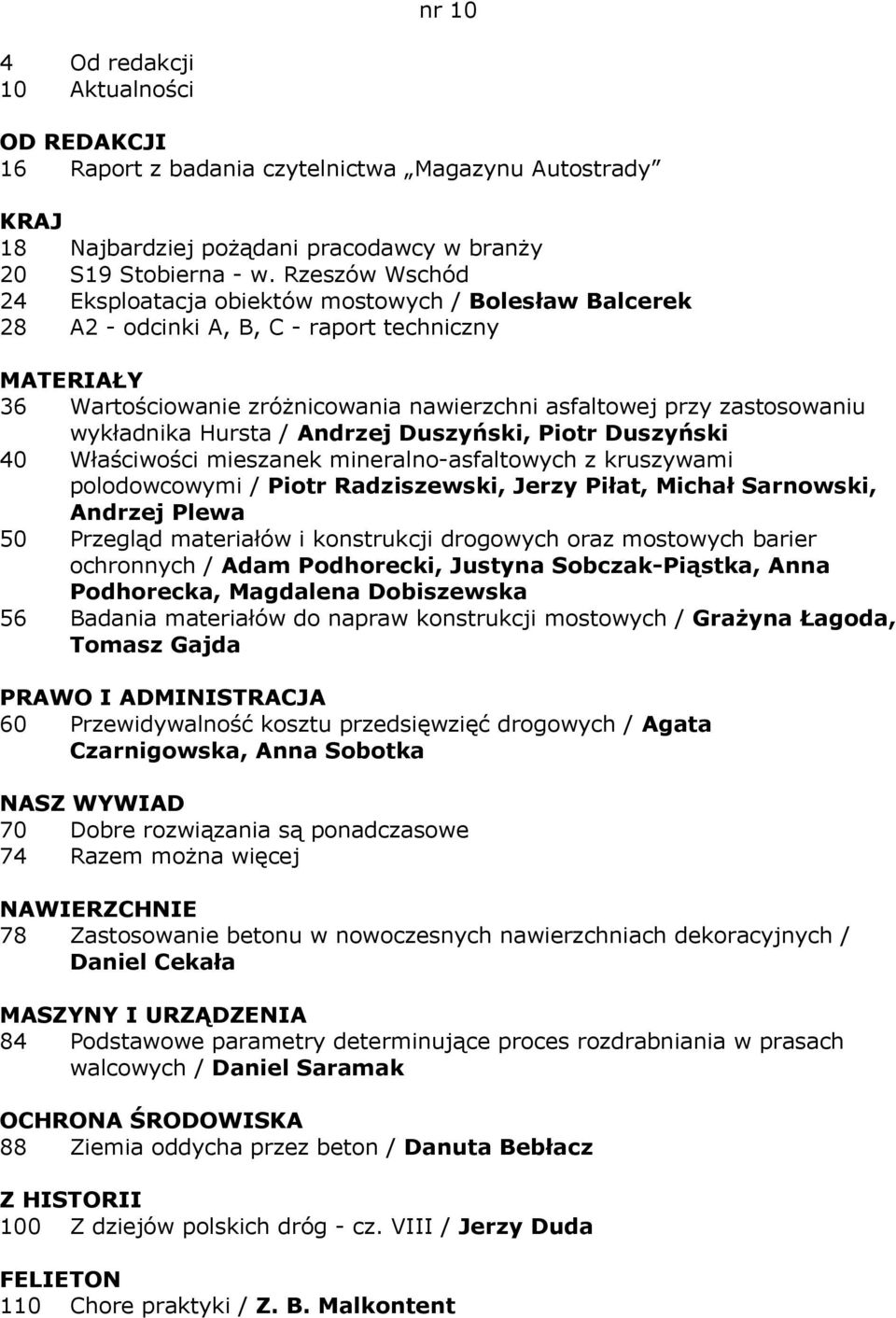 Hursta / Andrzej Duszyński, Piotr Duszyński 40 Właściwości mieszanek mineralno-asfaltowych z kruszywami polodowcowymi / Piotr Radziszewski, Jerzy Piłat, Michał Sarnowski, Andrzej Plewa 50 Przegląd