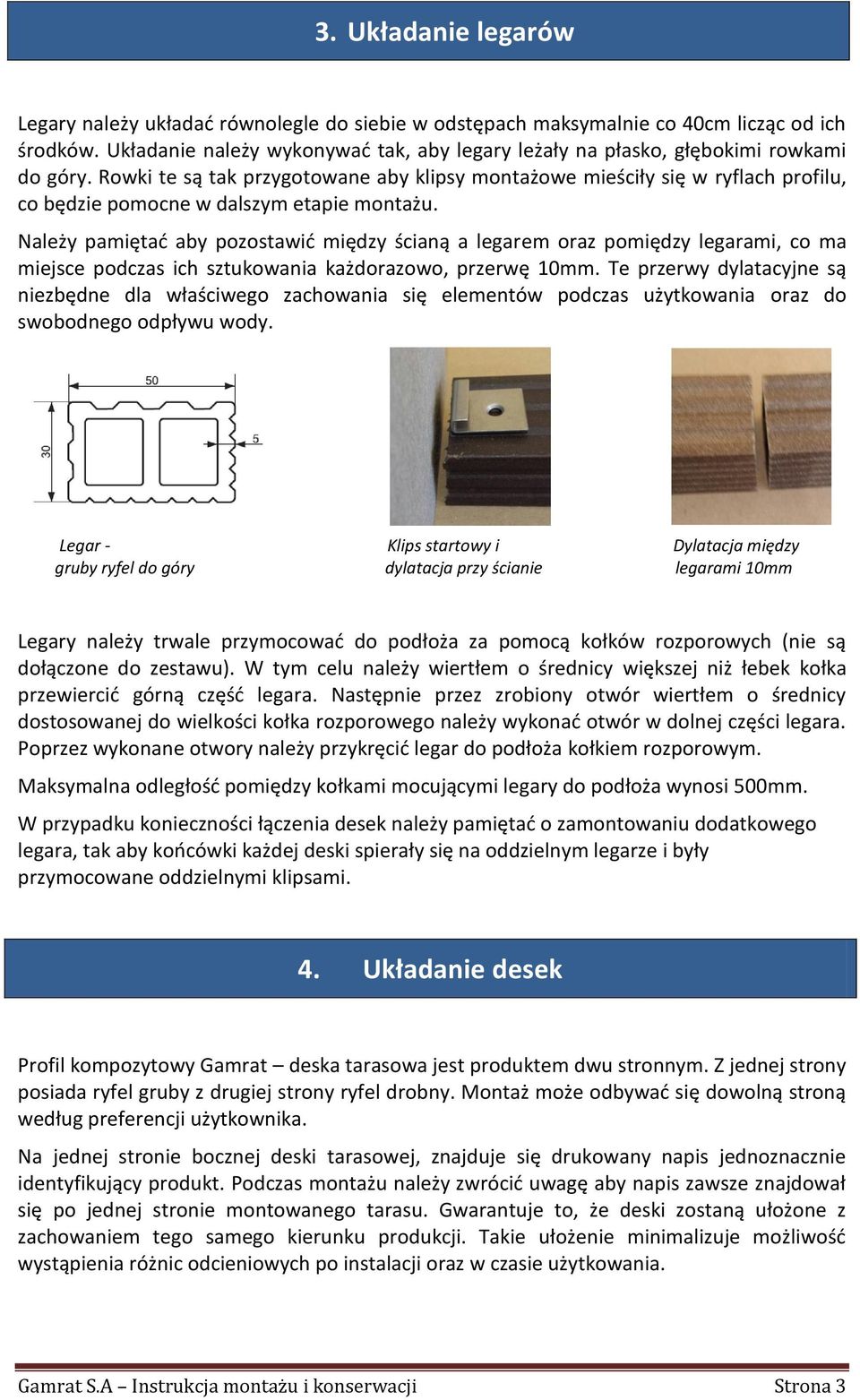 Rowki te są tak przygotowane aby klipsy montażowe mieściły się w ryflach profilu, co będzie pomocne w dalszym etapie montażu.