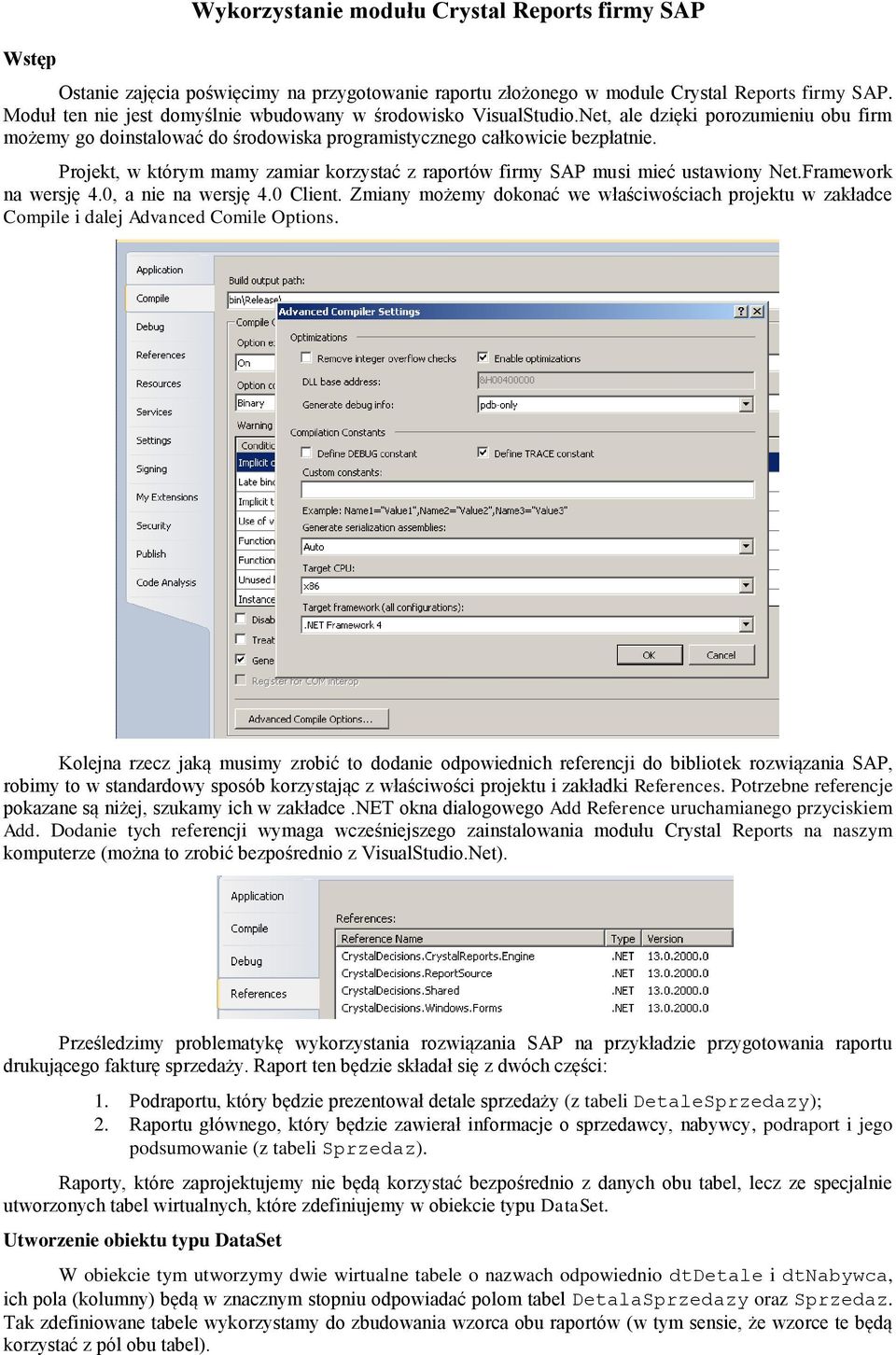 Projekt, w którym mamy zamiar korzystać z raportów firmy SAP musi mieć ustawiony Net.Framework na wersję 4.0, a nie na wersję 4.0 Client.