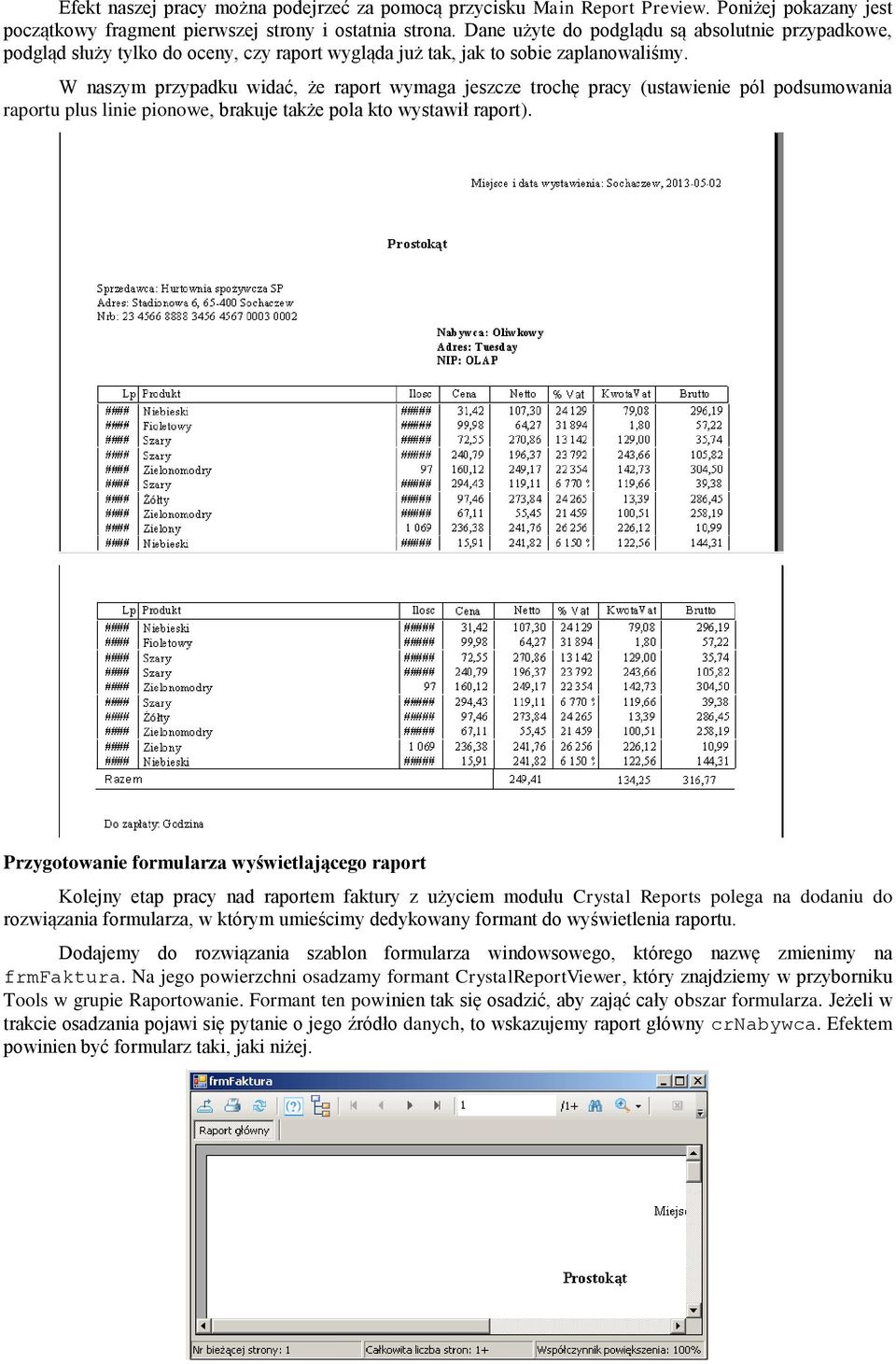 W naszym przypadku widać, że raport wymaga jeszcze trochę pracy (ustawienie pól podsumowania raportu plus linie pionowe, brakuje także pola kto wystawił raport).