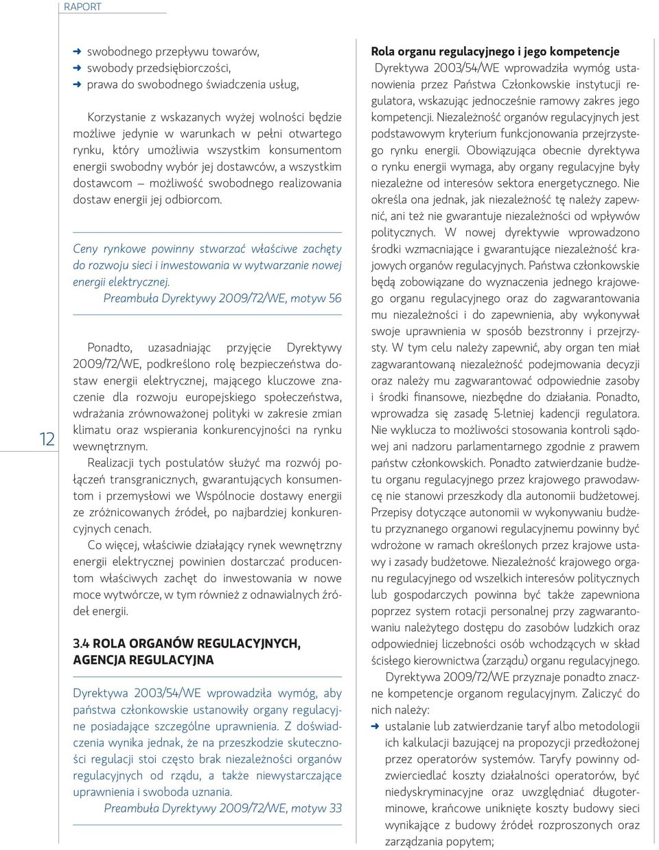 Ceny rynkowe powinny stwarzać właściwe zachęty do rozwoju sieci i inwestowania w wytwarzanie nowej energii elektrycznej.