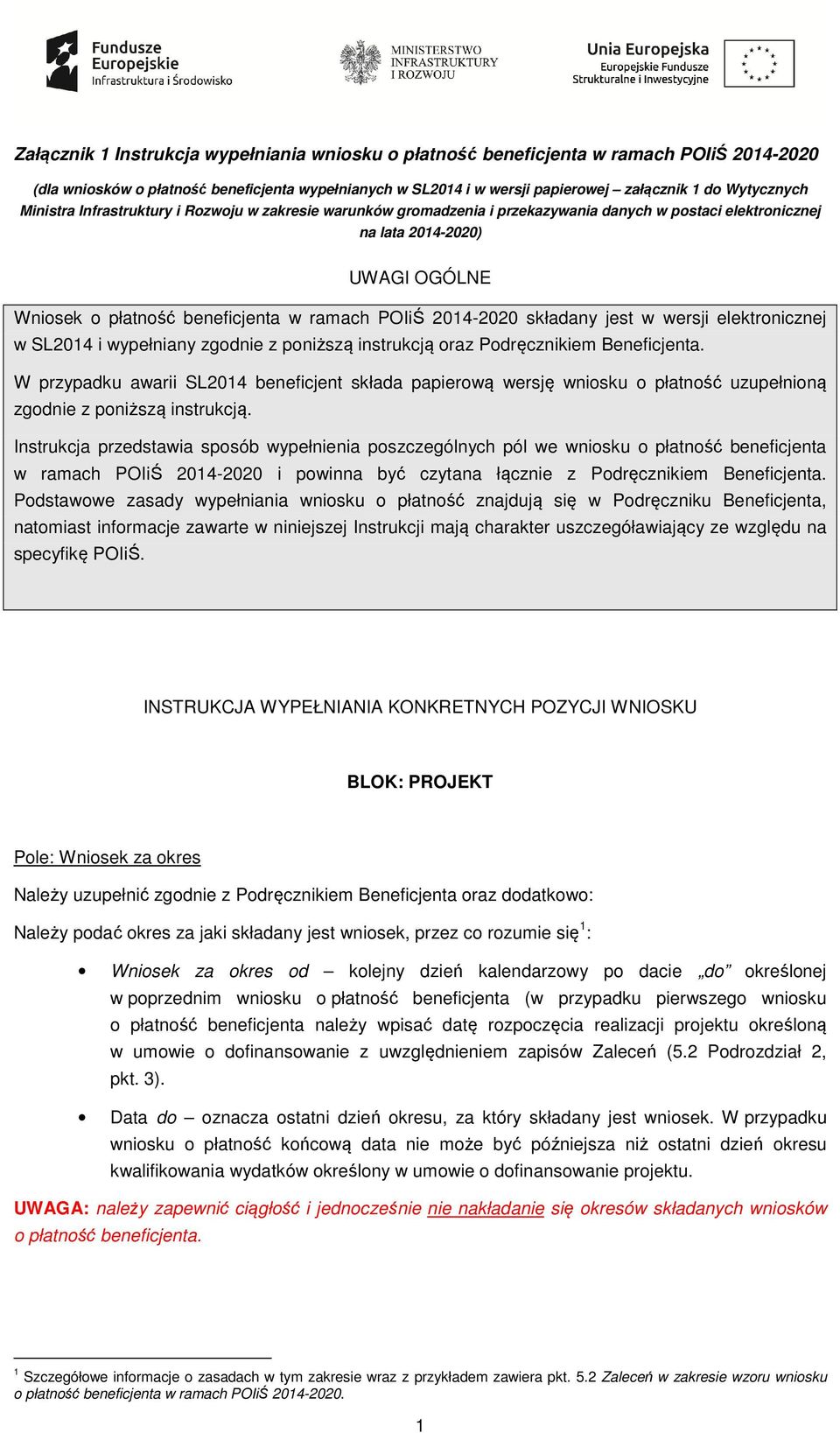 2014-2020 składany jest w wersji elektronicznej w SL2014 i wypełniany zgodnie z poniższą instrukcją oraz Podręcznikiem Beneficjenta.