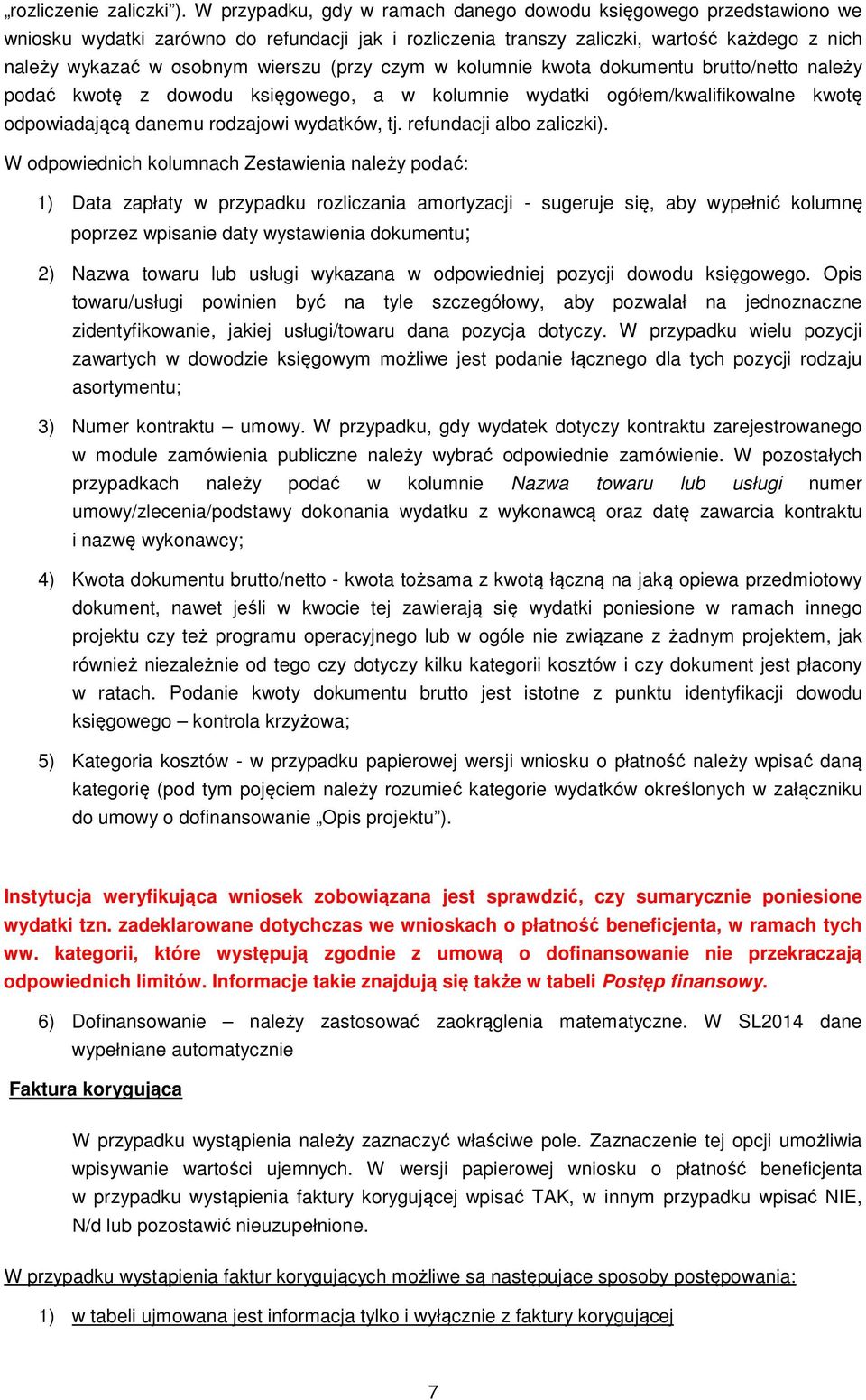 (przy czym w kolumnie kwota dokumentu brutto/netto należy podać kwotę z dowodu księgowego, a w kolumnie wydatki ogółem/kwalifikowalne kwotę odpowiadającą danemu rodzajowi wydatków, tj.