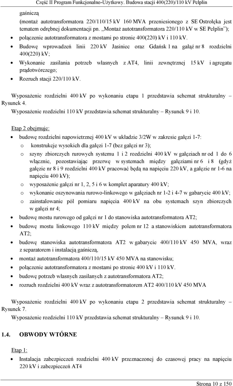 Montaż autotransformatora 220/110 kv w SE Pelplin ); połączenie autotransformatora z mostami po stronie 400(220) kv i 110 kv.