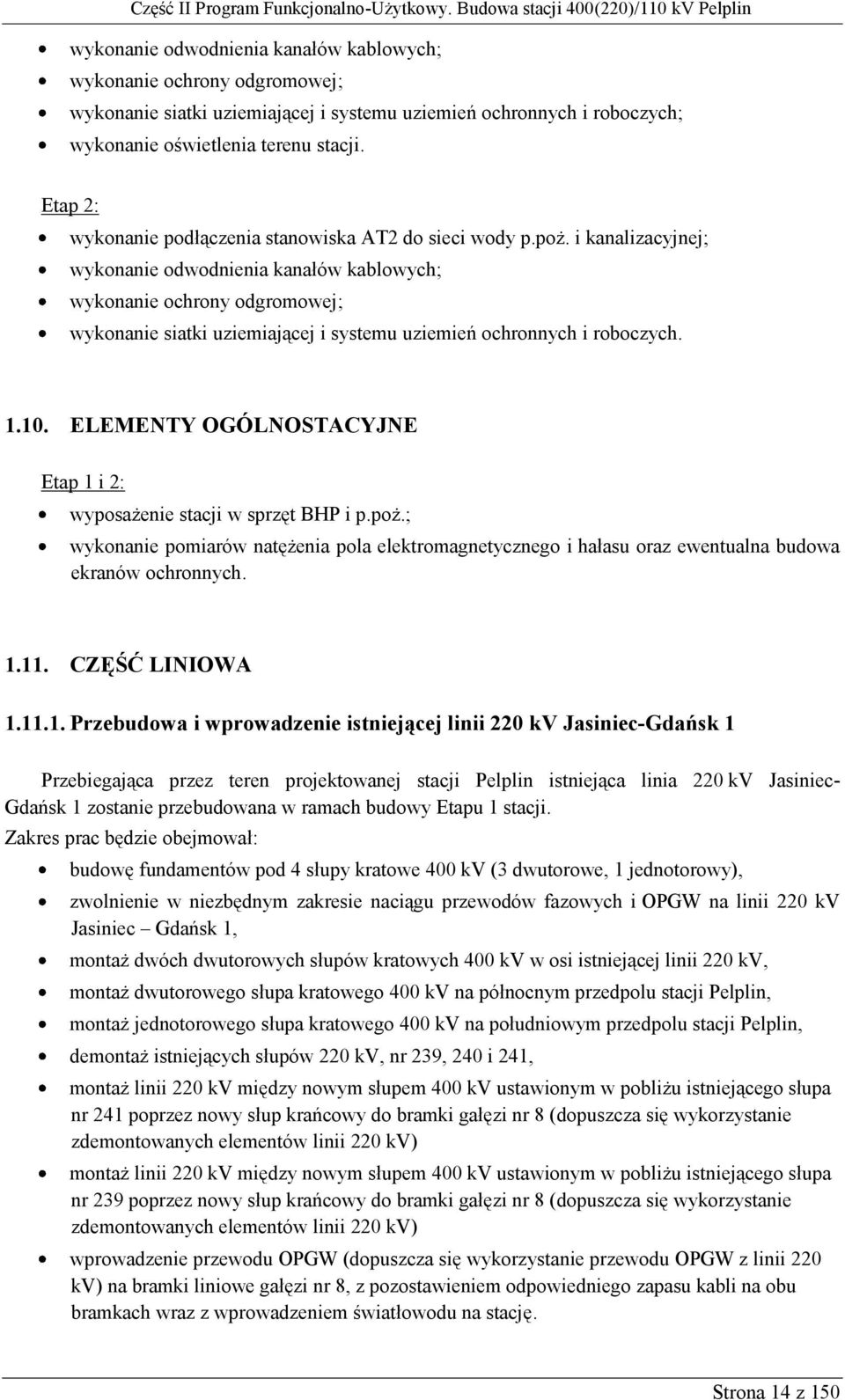 i kanalizacyjnej; wykonanie odwodnienia kanałów kablowych; wykonanie ochrony odgromowej; wykonanie siatki uziemiającej i systemu uziemień ochronnych i roboczych. 1.10.