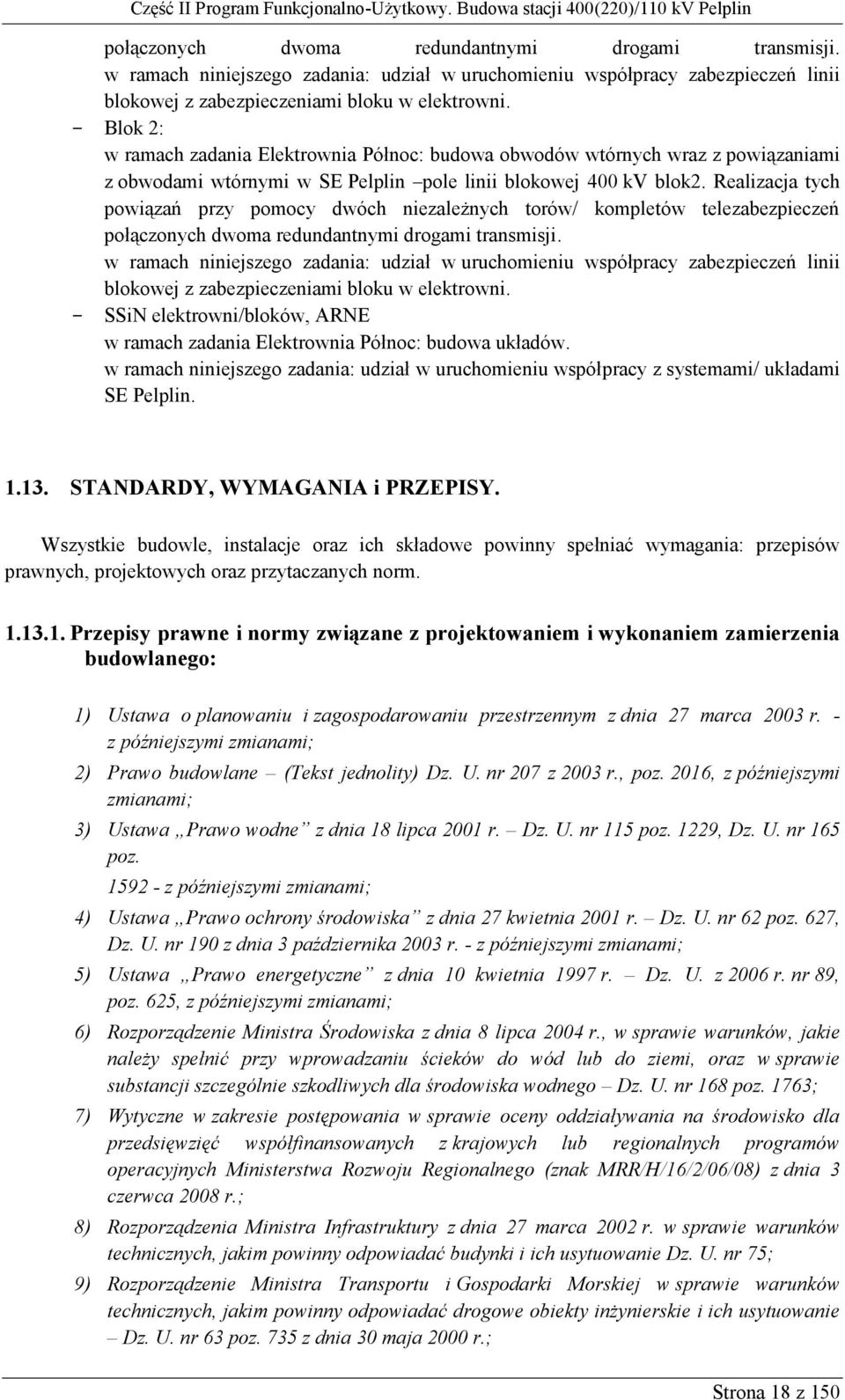 Realizacja tych powiązań przy pomocy dwóch niezależnych torów/ kompletów telezabezpieczeń  - SSiN elektrowni/bloków, ARNE w ramach zadania Elektrownia Północ: budowa układów.