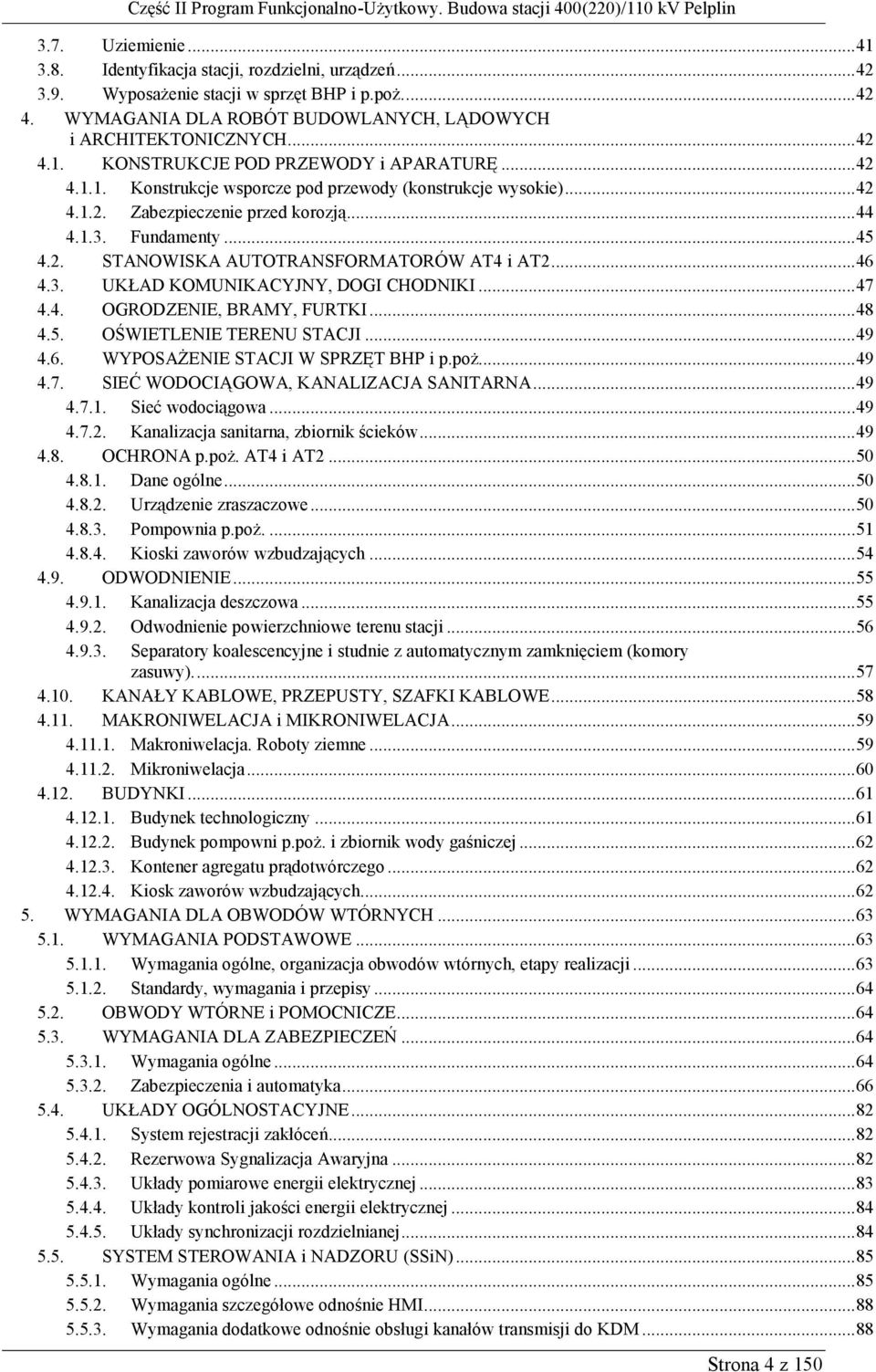 .. 47 4.4. OGRODZENIE, BRAMY, FURTKI... 48 4.5. OŚWIETLENIE TERENU STACJI... 49 4.6. WYPOSAŻENIE STACJI W SPRZĘT BHP i p.poż.... 49 4.7. SIEĆ WODOCIĄGOWA, KANALIZACJA SANITARNA... 49 4.7.1.