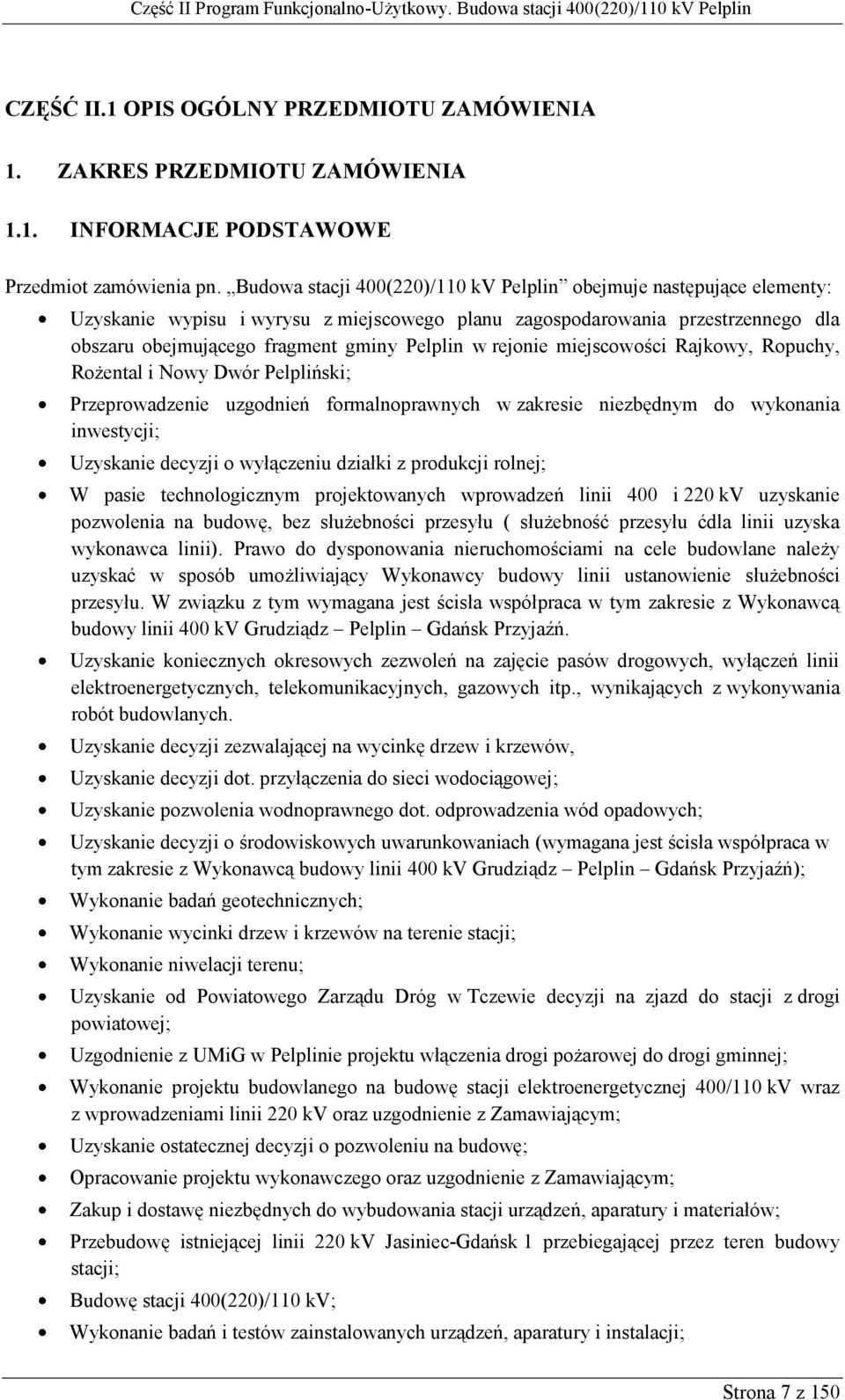 rejonie miejscowości Rajkowy, Ropuchy, Rożental i Nowy Dwór Pelpliński; Przeprowadzenie uzgodnień formalnoprawnych w zakresie niezbędnym do wykonania inwestycji; Uzyskanie decyzji o wyłączeniu