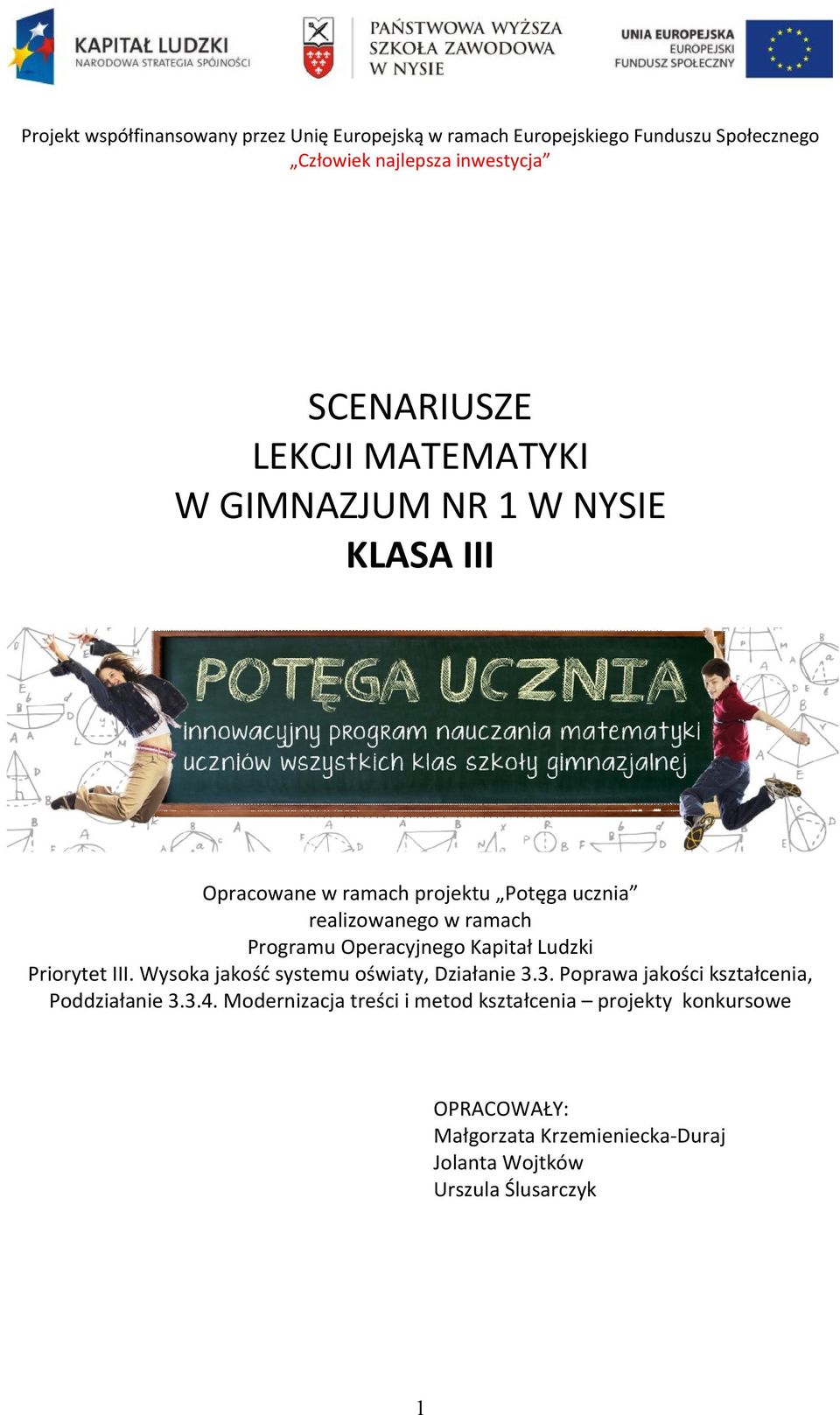 Operacyjnego Kapitał Ludzki Priorytet III. Wysoka jakość systemu oświaty, Działanie 3.3. Poprawa jakości kształcenia, Poddziałanie 3.3.4.