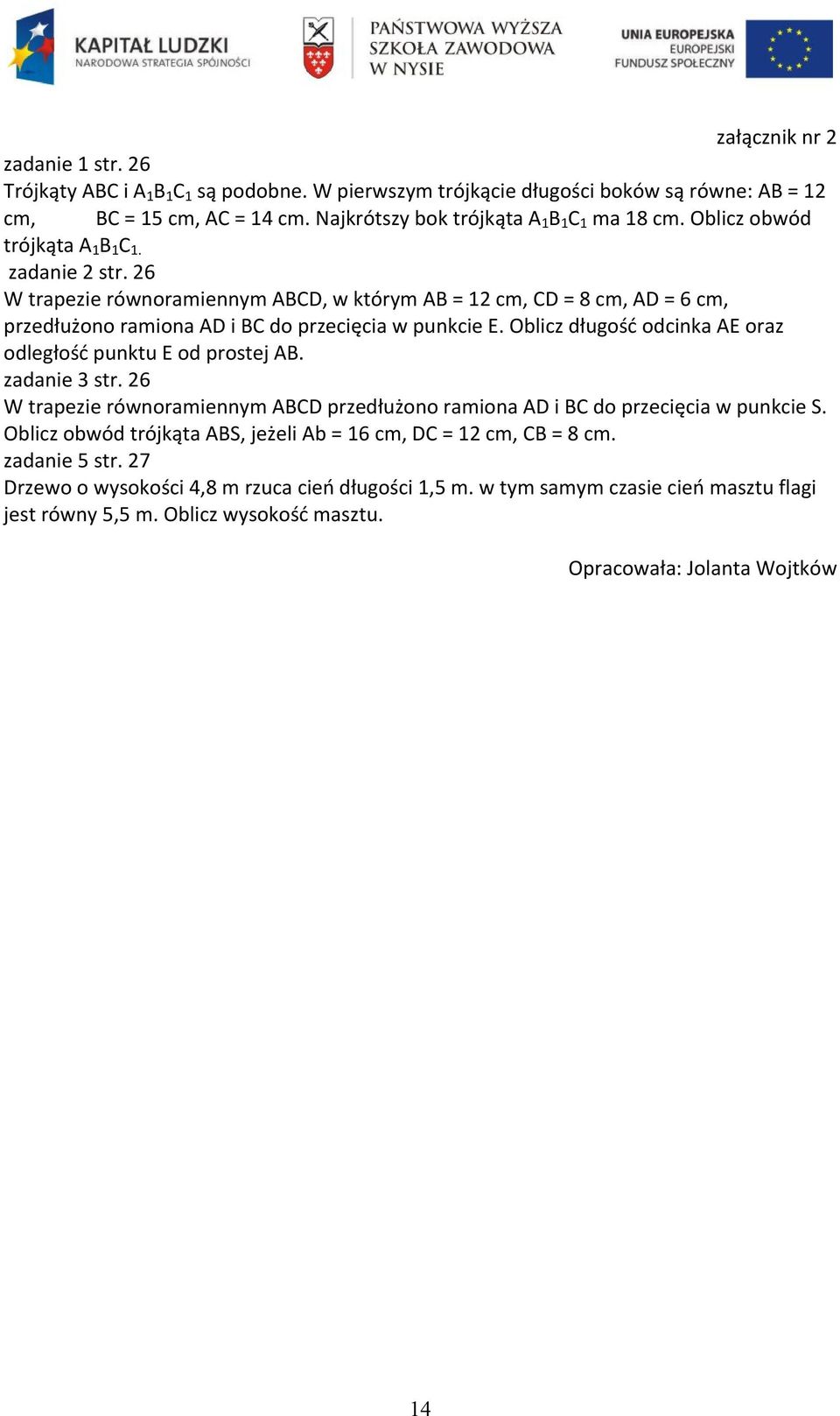 Oblicz długość odcinka AE oraz odległość punktu E od prostej AB. zadanie 3 str. 26 W trapezie równoramiennym ABCD przedłużono ramiona AD i BC do przecięcia w punkcie S.