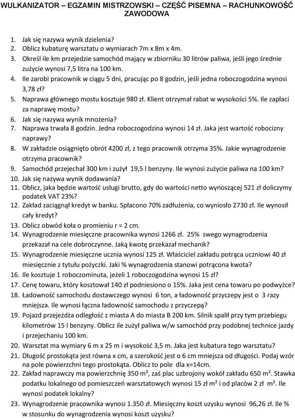 Ile zarobi pracownik w ciągu 5 dni, pracując po 8 godzin, jeśli jedna roboczogodzina wynosi 3,78 zł? 5. Naprawa głównego mostu kosztuje 980 zł. Klient otrzymał rabat w wysokości 5%.