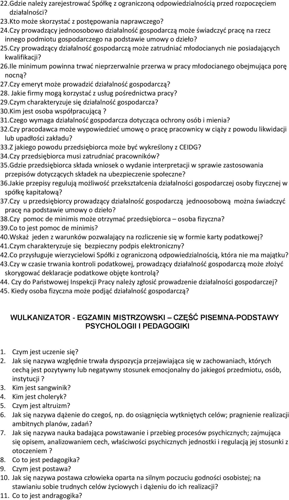 Czy prowadzący działalność gospodarczą może zatrudniać młodocianych nie posiadających kwalifikacji? 26. Ile minimum powinna trwać nieprzerwalnie przerwa w pracy młodocianego obejmująca porę nocną? 27.