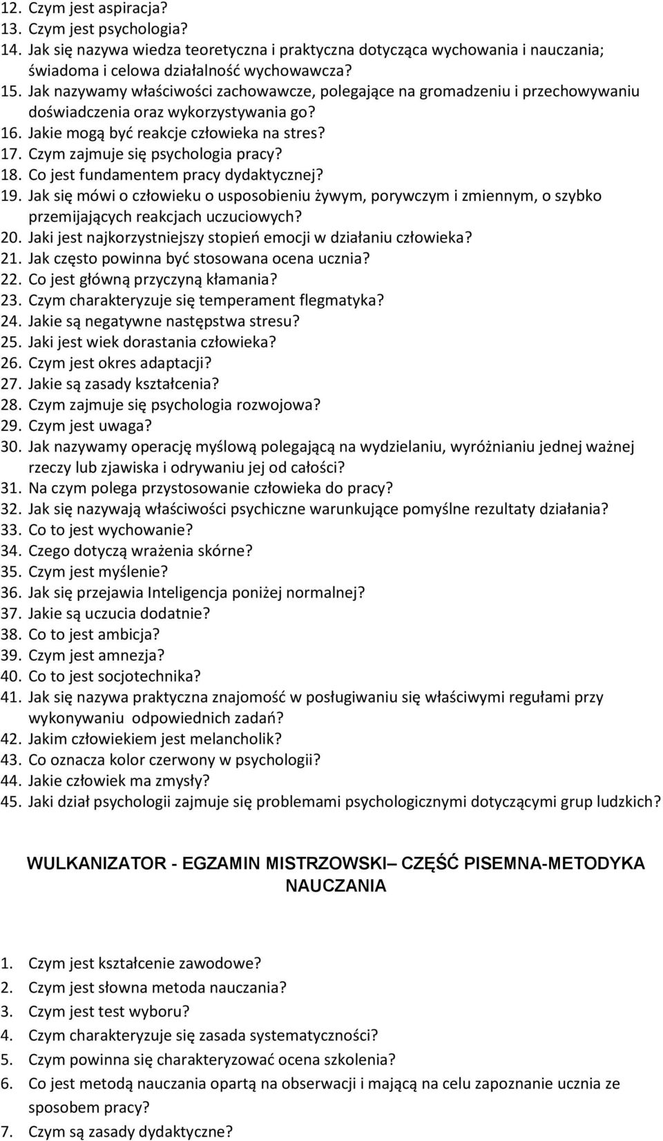 Czym zajmuje się psychologia pracy? 18. Co jest fundamentem pracy dydaktycznej? 19. Jak się mówi o człowieku o usposobieniu żywym, porywczym i zmiennym, o szybko przemijających reakcjach uczuciowych?