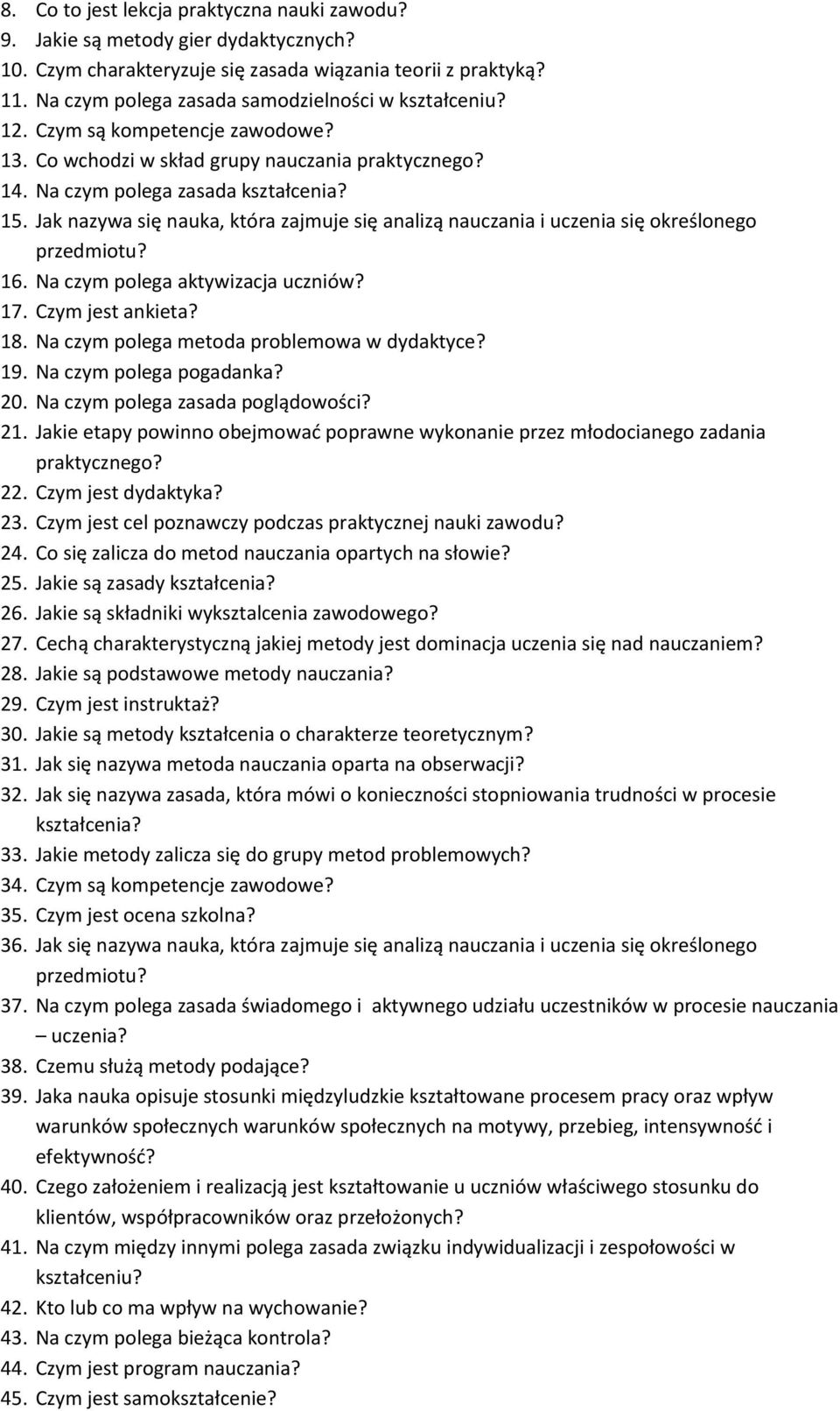 Jak nazywa się nauka, która zajmuje się analizą nauczania i uczenia się określonego przedmiotu? 16. Na czym polega aktywizacja uczniów? 17. Czym jest ankieta? 18.