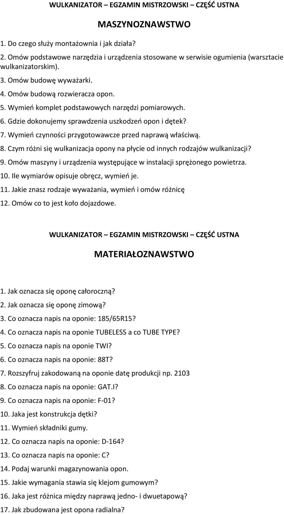 Wymień komplet podstawowych narzędzi pomiarowych. 6. Gdzie dokonujemy sprawdzenia uszkodzeń opon i dętek? 7. Wymień czynności przygotowawcze przed naprawą właściwą. 8.