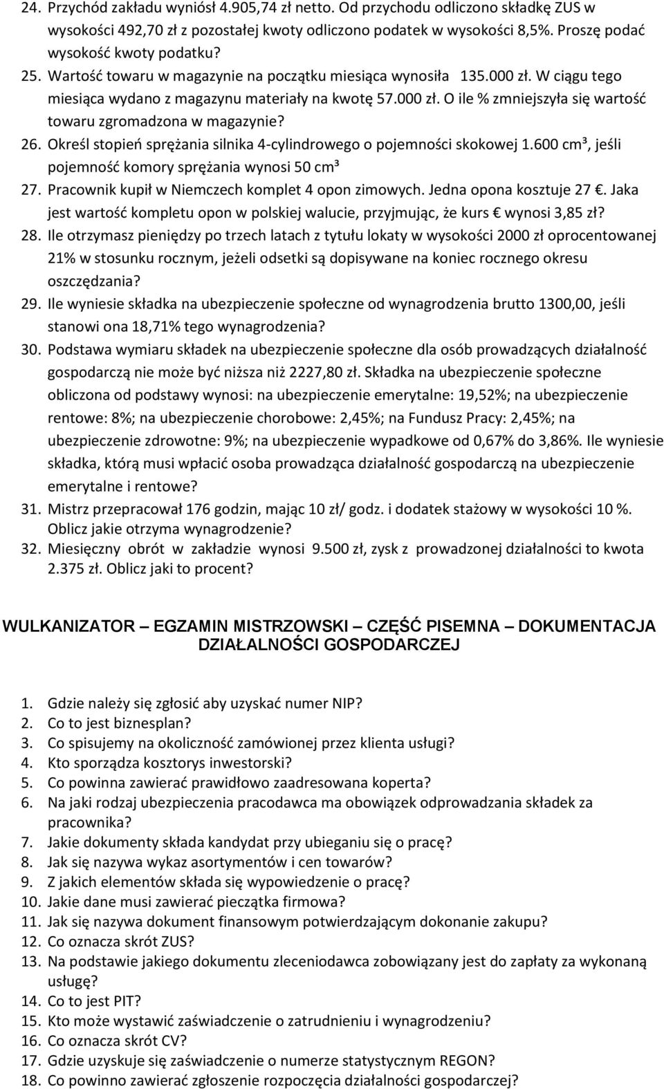 26. Określ stopień sprężania silnika 4-cylindrowego o pojemności skokowej 1.600 cm³, jeśli pojemność komory sprężania wynosi 50 cm³ 27. Pracownik kupił w Niemczech komplet 4 opon zimowych.