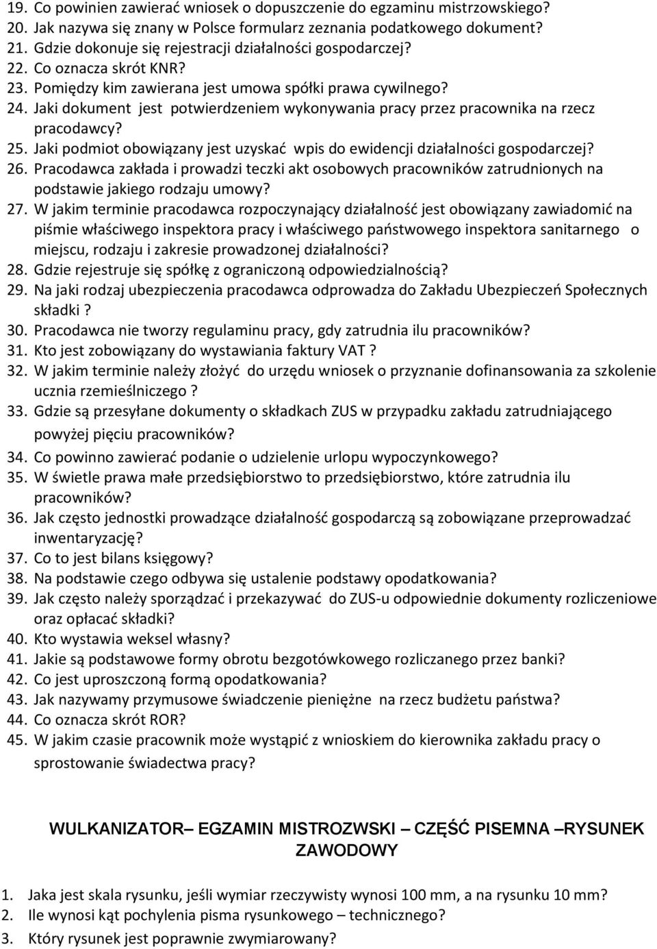 Jaki dokument jest potwierdzeniem wykonywania pracy przez pracownika na rzecz pracodawcy? 25. Jaki podmiot obowiązany jest uzyskać wpis do ewidencji działalności gospodarczej? 26.