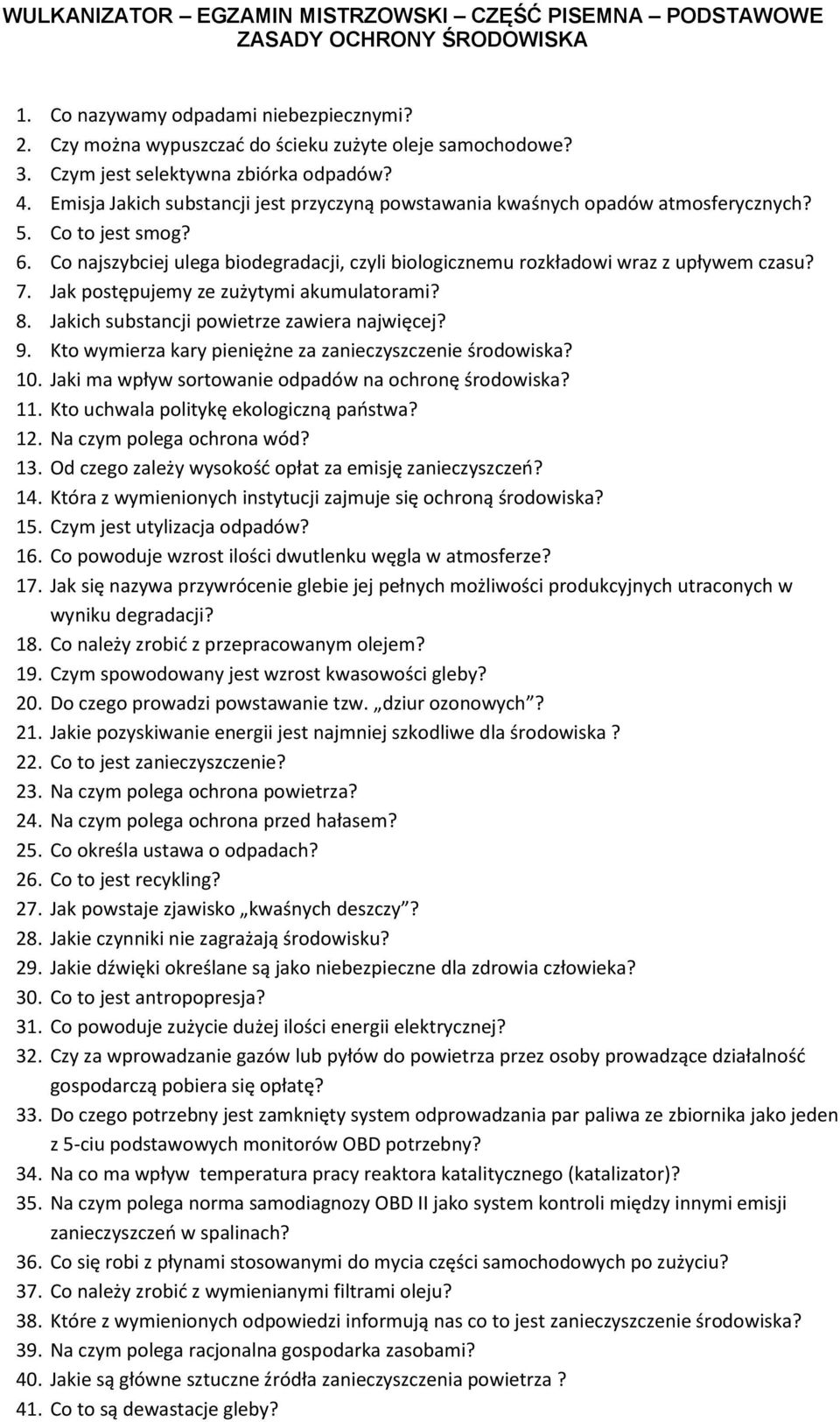 Co najszybciej ulega biodegradacji, czyli biologicznemu rozkładowi wraz z upływem czasu? 7. Jak postępujemy ze zużytymi akumulatorami? 8. Jakich substancji powietrze zawiera najwięcej? 9.