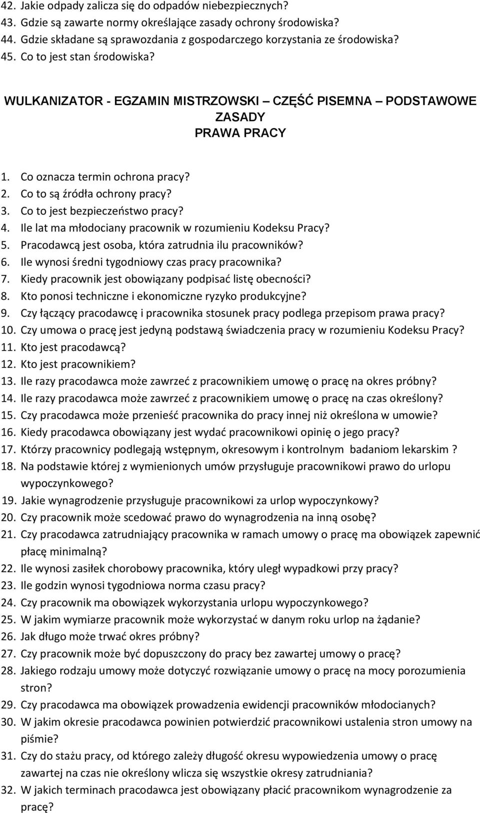 Co to jest bezpieczeństwo pracy? 4. Ile lat ma młodociany pracownik w rozumieniu Kodeksu Pracy? 5. Pracodawcą jest osoba, która zatrudnia ilu pracowników? 6.