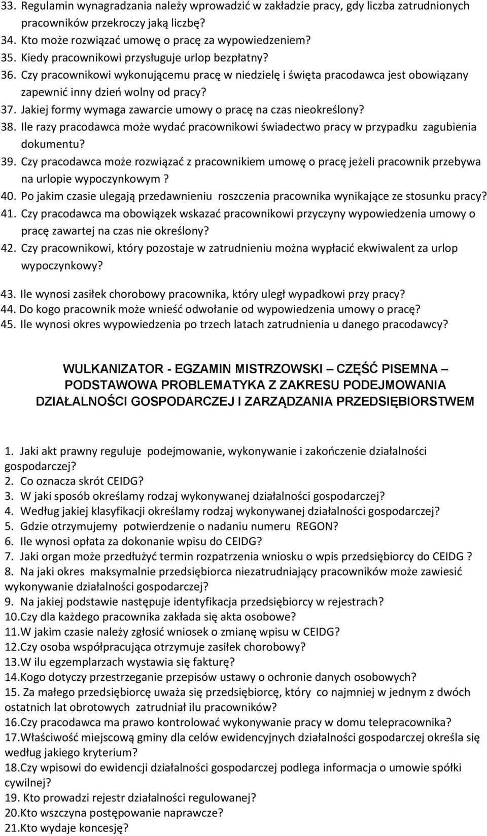 Jakiej formy wymaga zawarcie umowy o pracę na czas nieokreślony? 38. Ile razy pracodawca może wydać pracownikowi świadectwo pracy w przypadku zagubienia dokumentu? 39.