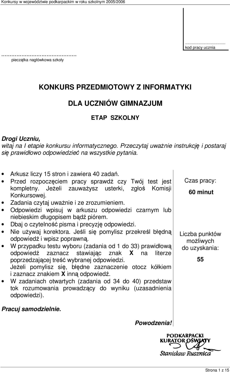 Jeżeli zauważysz usterki, zgłoś Komisji Konkursowej. Zadania czytaj uważnie i ze zrozumieniem. Odpowiedzi wpisuj w arkuszu odpowiedzi czarnym lub niebieskim długopisem bądź piórem.