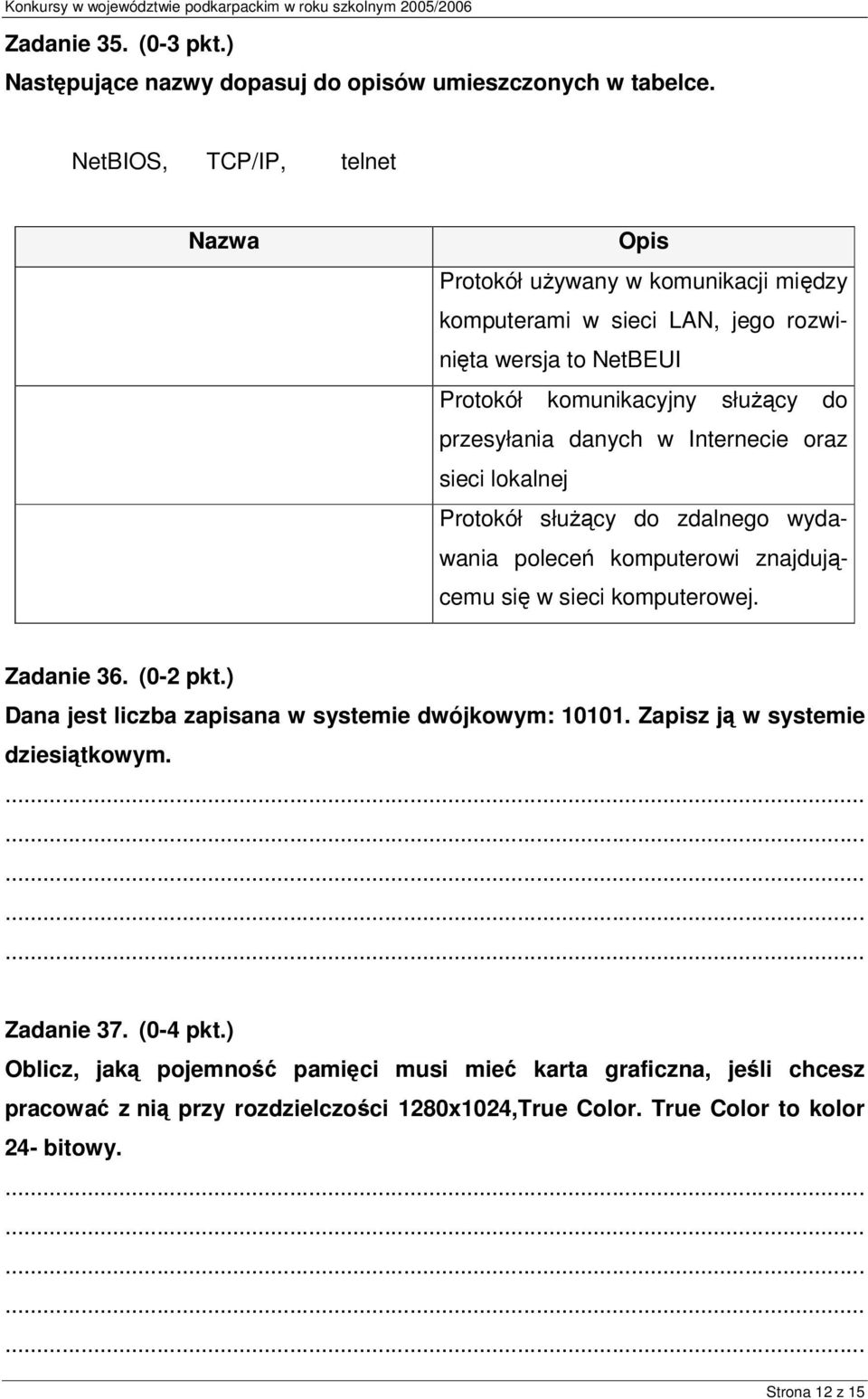 danych w Internecie oraz sieci lokalnej Protokół służący do zdalnego wydawania poleceń komputerowi znajdującemu się w sieci komputerowej. Zadanie 36. (0-2 pkt.