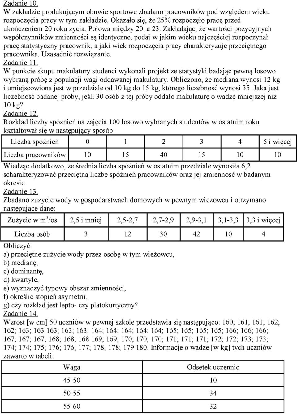 Zakładając, że wartości pozycyjnych współczynników zmienności są identyczne, podaj w jakim wieku najczęściej rozpoczynał pracę statystyczny pracownik, a jaki wiek rozpoczęcia pracy charakteryzuje