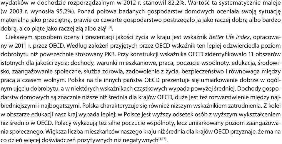 raczej złą albo złą [1.8]. Ciekawym sposobem oceny i prezentacji jakości życia w kraju jest wskaźnik Better Life Index, opracowany w 2011 r. przez OECD.