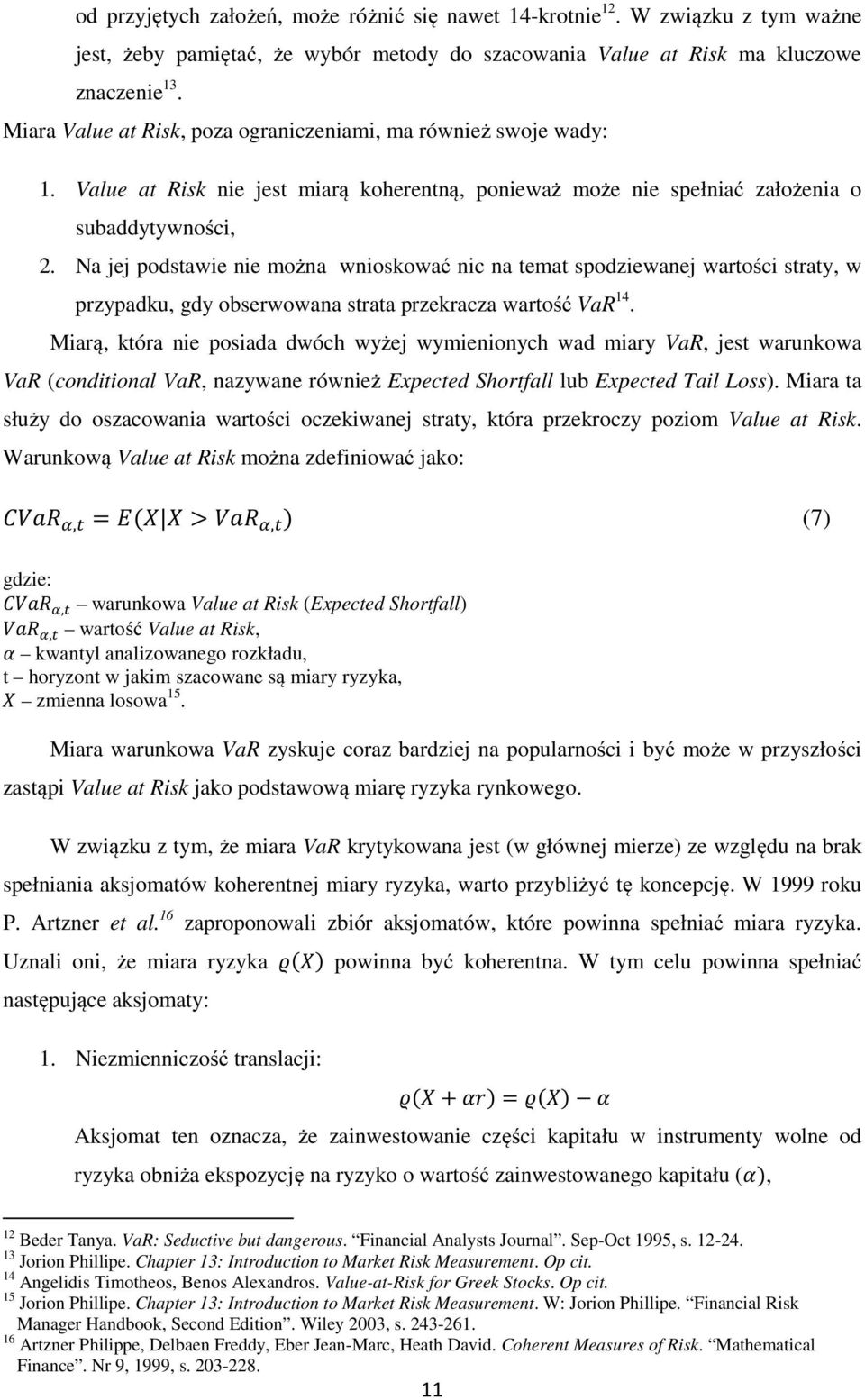 Na jej podstawie nie można wnioskować nic na temat spodziewanej wartości straty, w przypadku, gdy obserwowana strata przekracza wartość VaR 14.