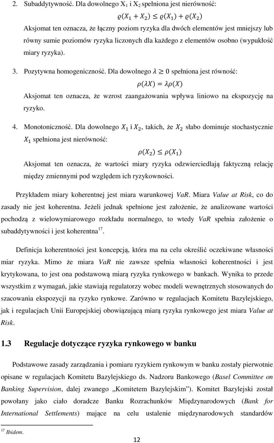 elementów osobno (wypukłość miary ryzyka). 3. Pozytywna homogeniczność.