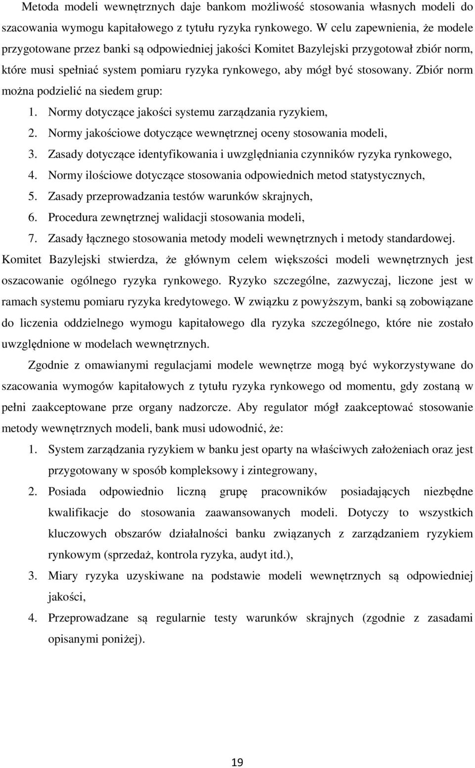 Zbiór norm można podzielić na siedem grup: 1. Normy dotyczące jakości systemu zarządzania ryzykiem, 2. Normy jakościowe dotyczące wewnętrznej oceny stosowania modeli, 3.