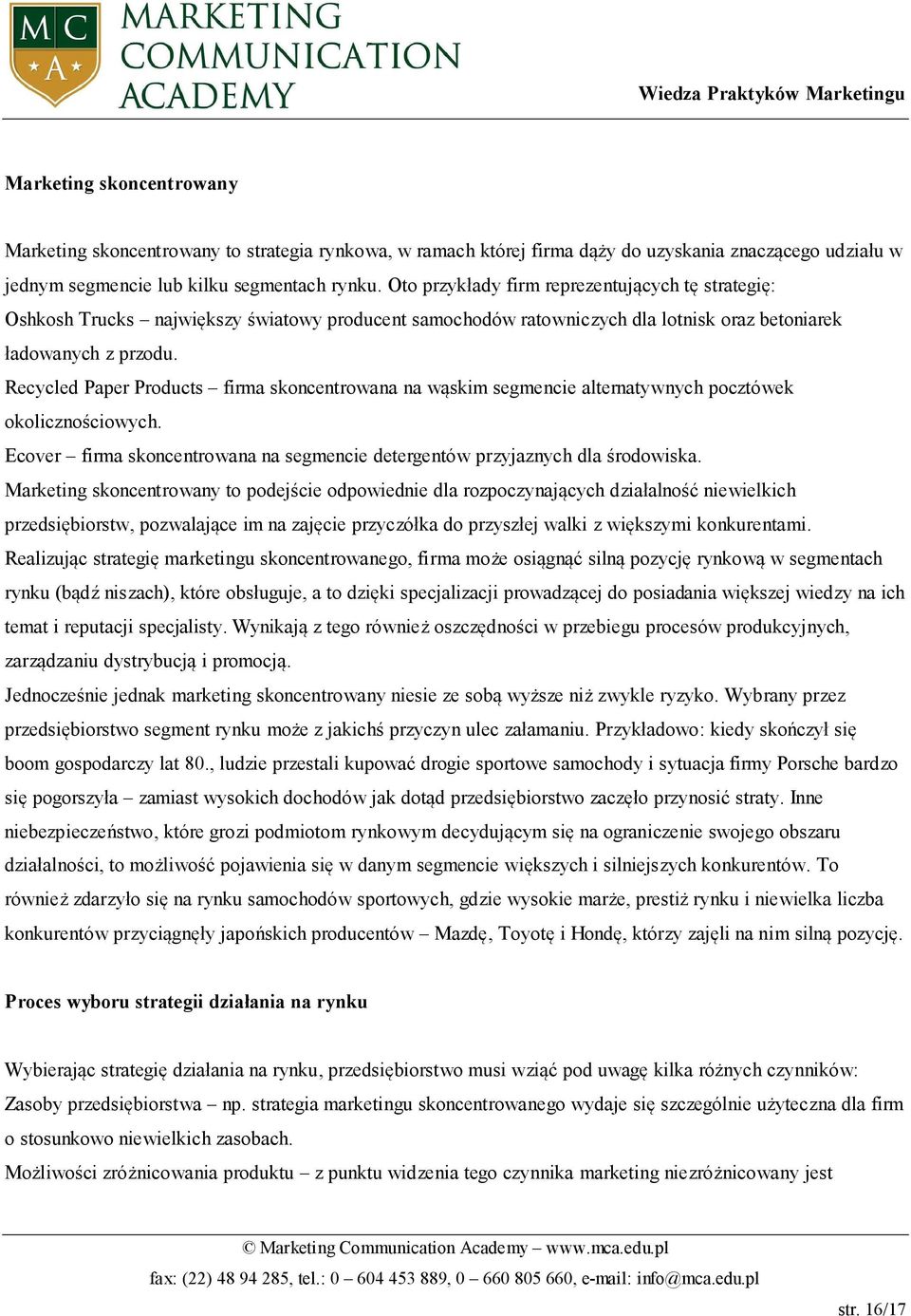 Recycled Paper Products firma skoncentrowana na wąskim segmencie alternatywnych pocztówek okolicznościowych. Ecover firma skoncentrowana na segmencie detergentów przyjaznych dla środowiska.