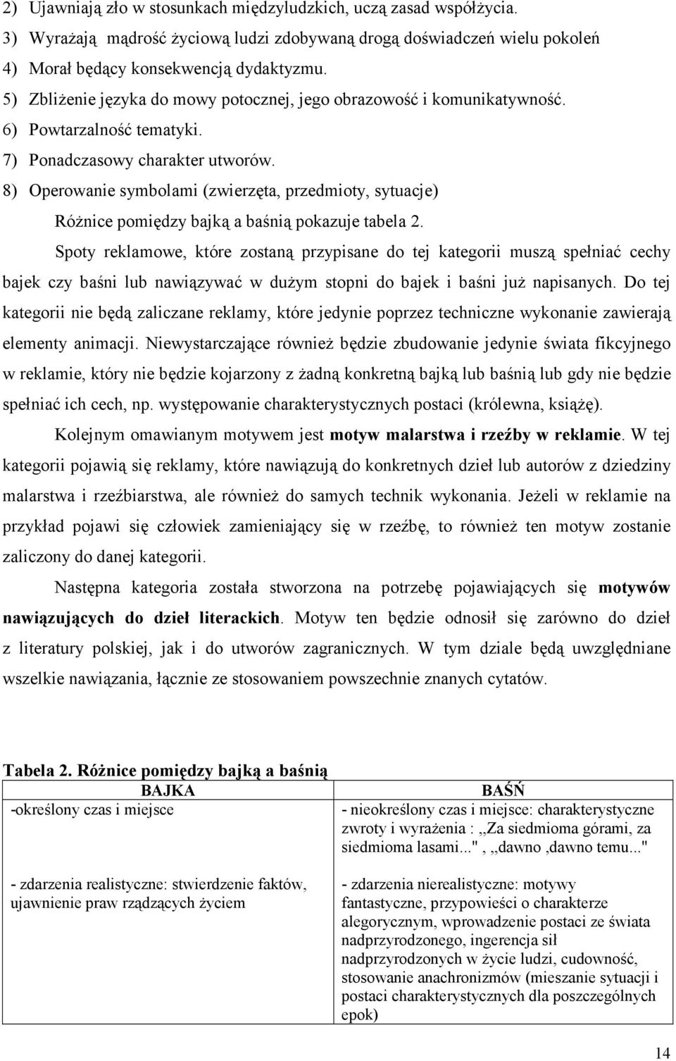 8) Operowanie symbolami (zwierzęta, przedmioty, sytuacje) RóŜnice pomiędzy bajką a baśnią pokazuje tabela 2.