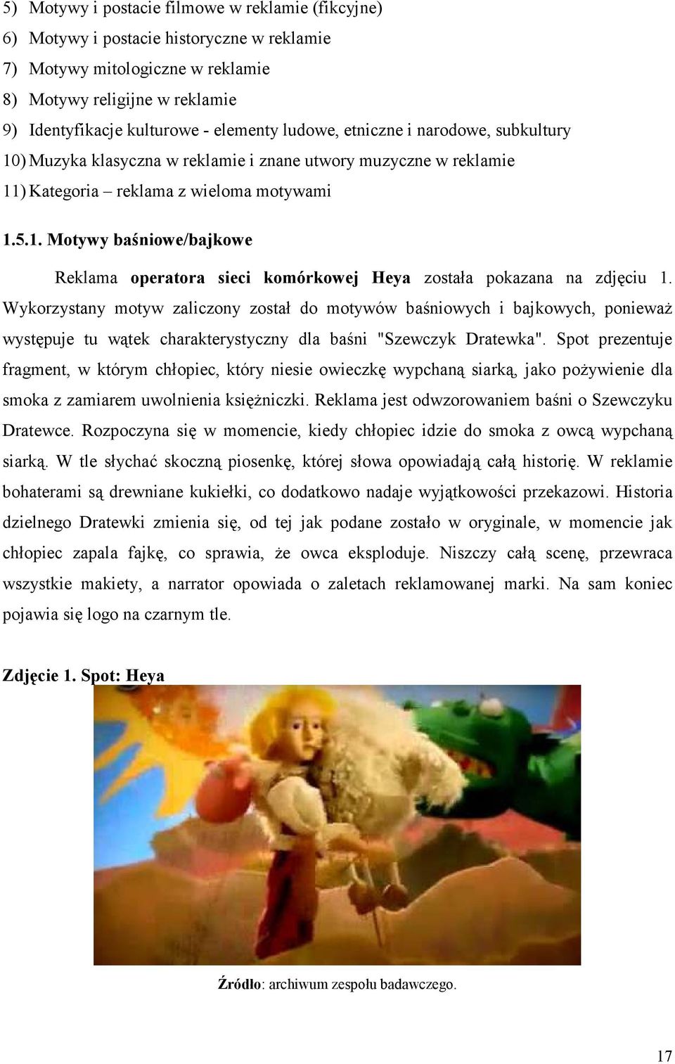 Wykorzystany motyw zaliczony został do motywów baśniowych i bajkowych, poniewaŝ występuje tu wątek charakterystyczny dla baśni "Szewczyk Dratewka".