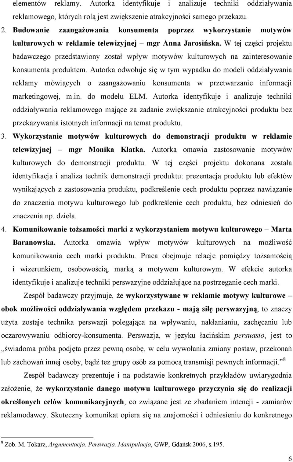 W tej części projektu badawczego przedstawiony został wpływ motywów kulturowych na zainteresowanie konsumenta produktem.