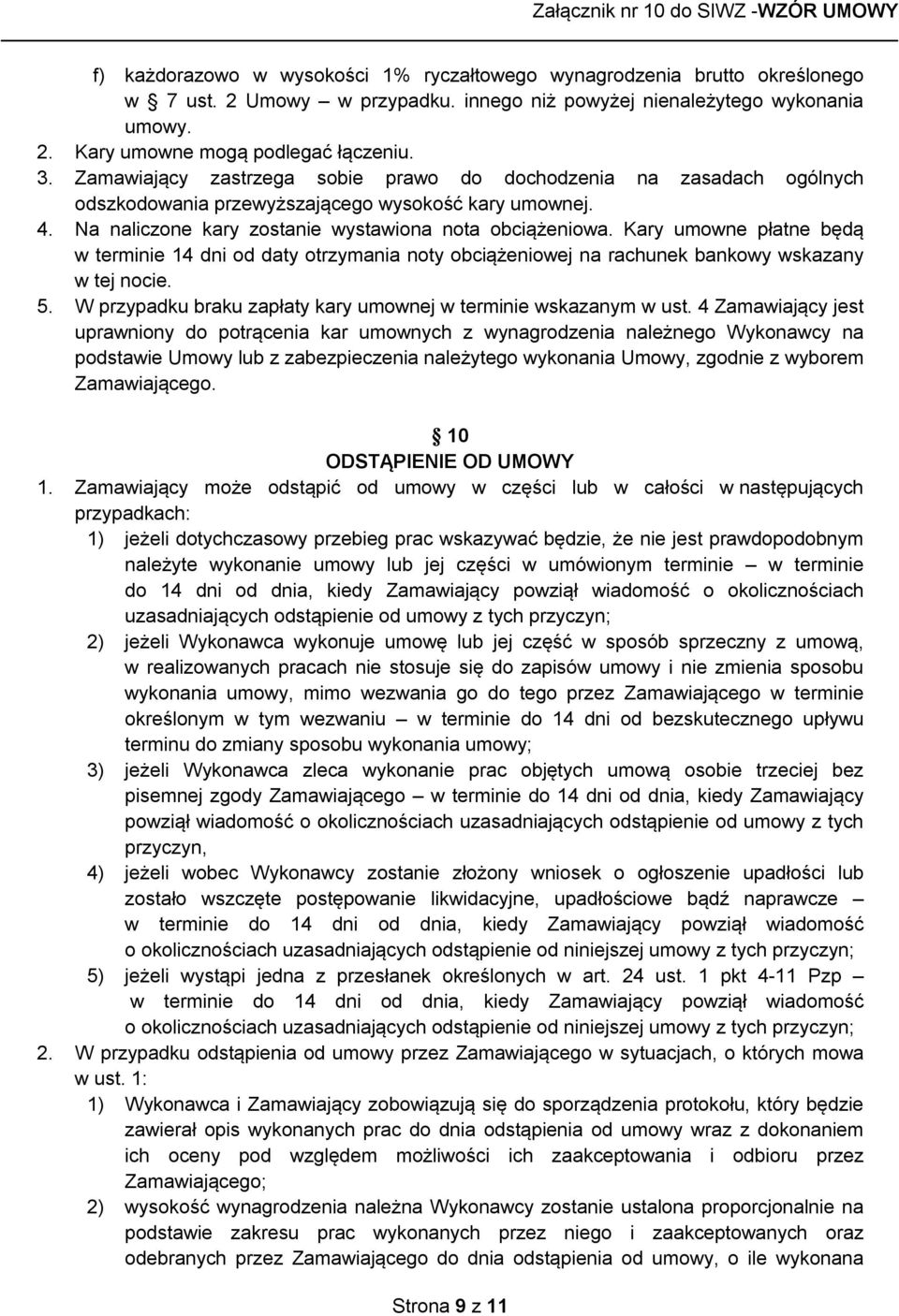 Kary umowne płatne będą w terminie 14 dni od daty otrzymania noty obciążeniowej na rachunek bankowy wskazany w tej nocie. 5. W przypadku braku zapłaty kary umownej w terminie wskazanym w ust.