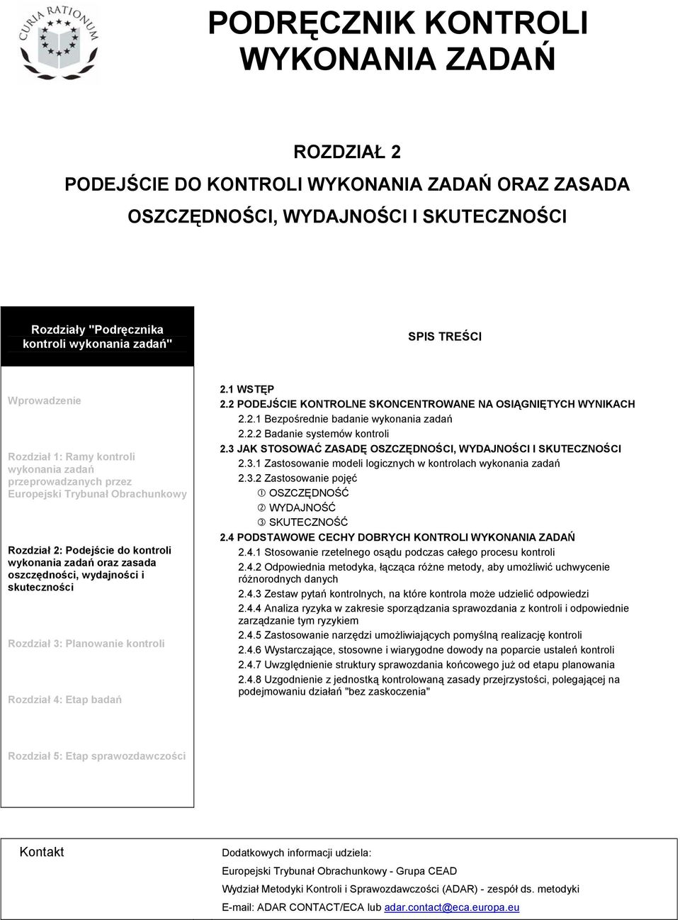 skuteczności Rozdział 3: Planowanie kontroli Rozdział 4: Etap badań 2.1 WSTĘP 2.2 PODEJŚCIE KONTROLNE SKONCENTROWANE NA OSIĄGNIĘTYCH WYNIKACH 2.2.1 Bezpośrednie badanie wykonania zadań 2.2.2 Badanie systemów kontroli 2.